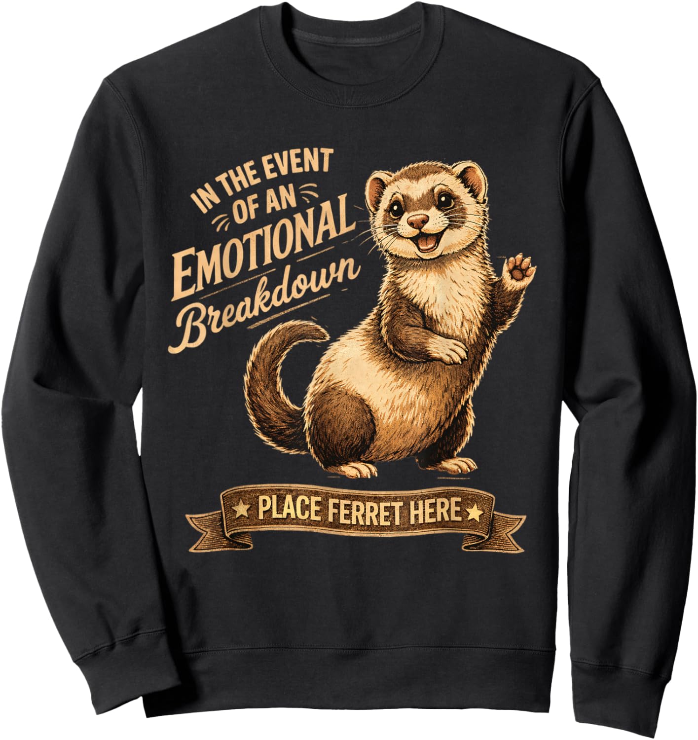 Ferret Lover Funny in The Event of an Emotional Breakdown Sweatshirt - Sweatshirt | Black
