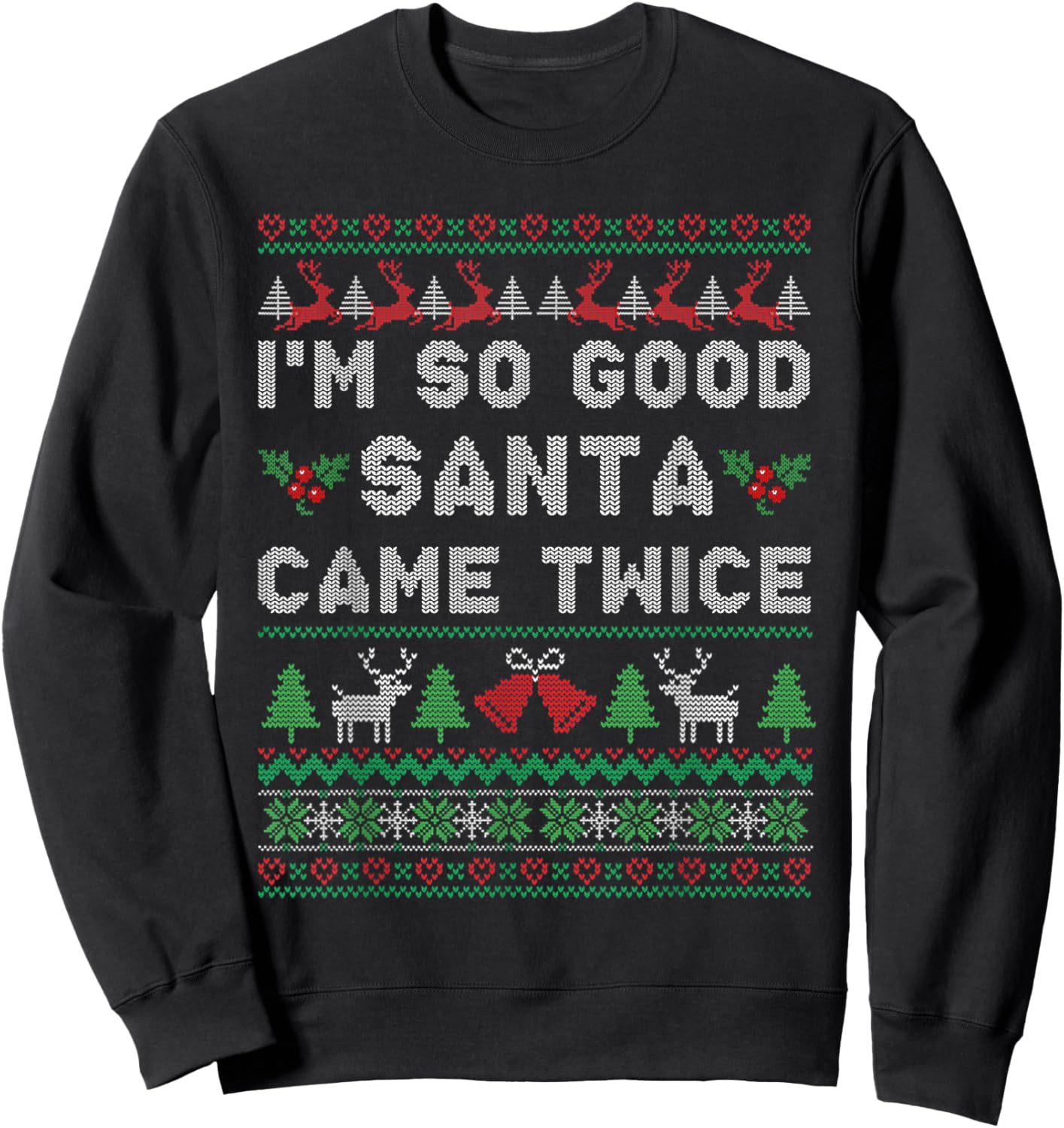 Im so Good Santa Came Twice Naughty Ugly Dirty Santa Sweatshirt - Sweatshirt | Black