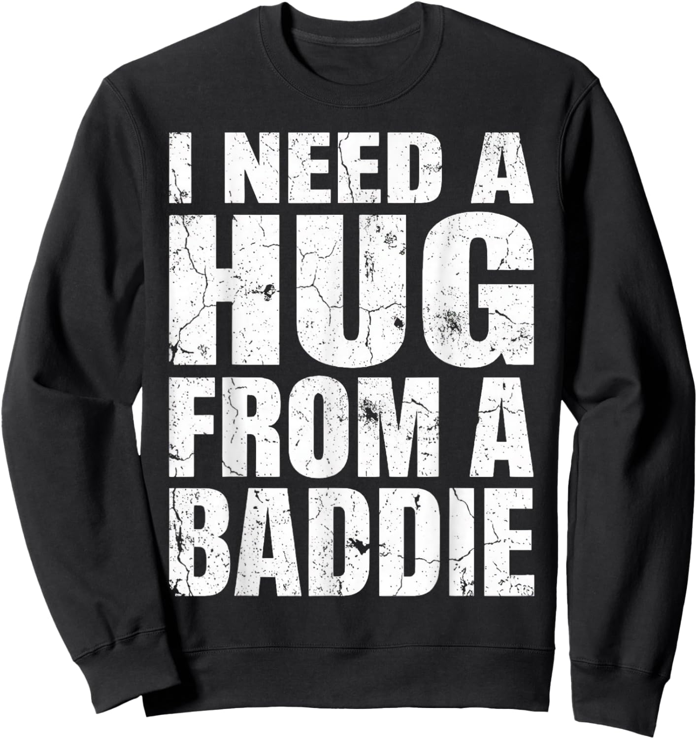 I Need A Hug from A Baddie Funny Sweatshirt - Sweatshirt | Black