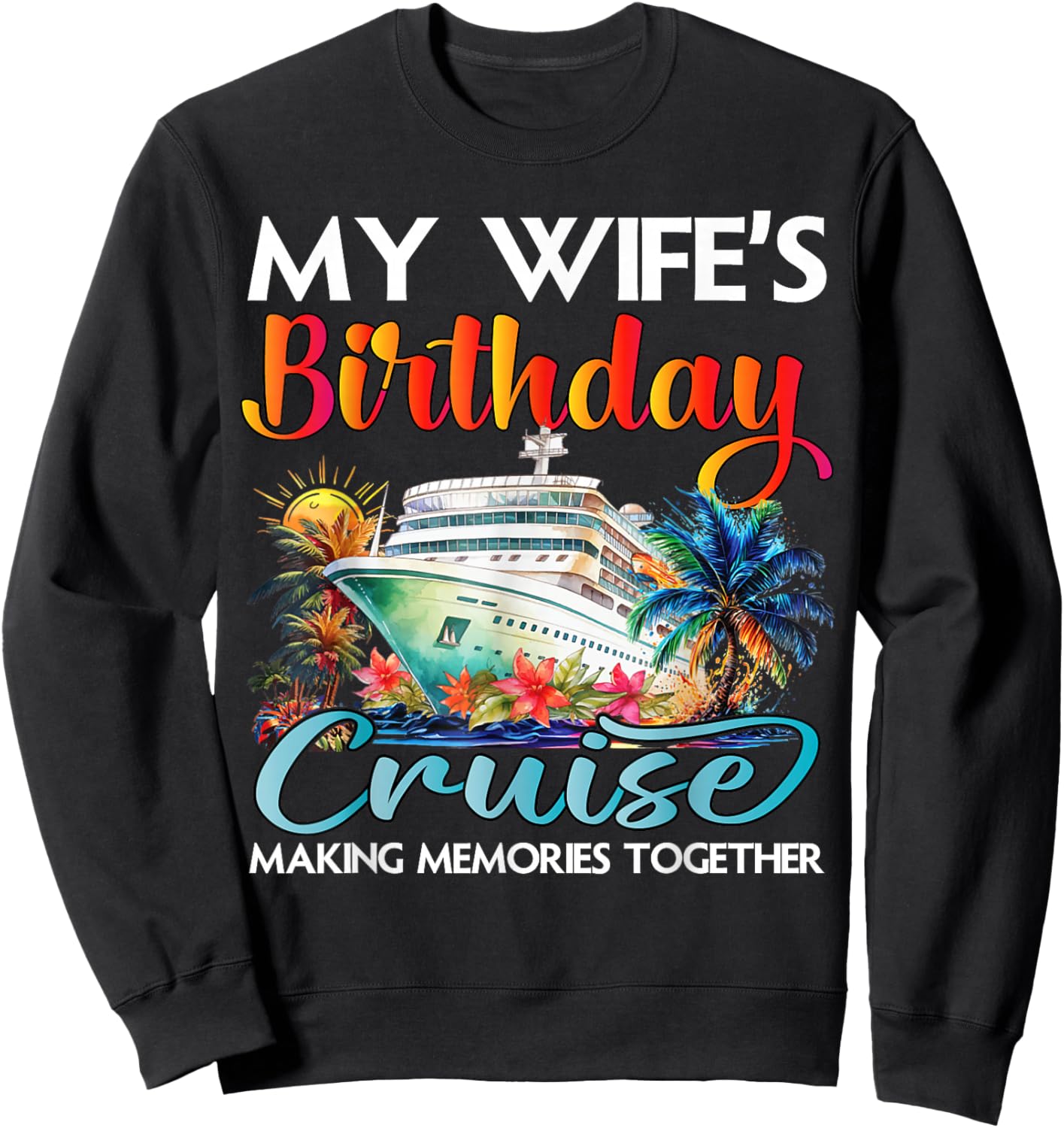 My Wife's Birthday Cruise 2026 Wife Cruise Ship Vacation Sweatshirt - Sweatshirt | Black