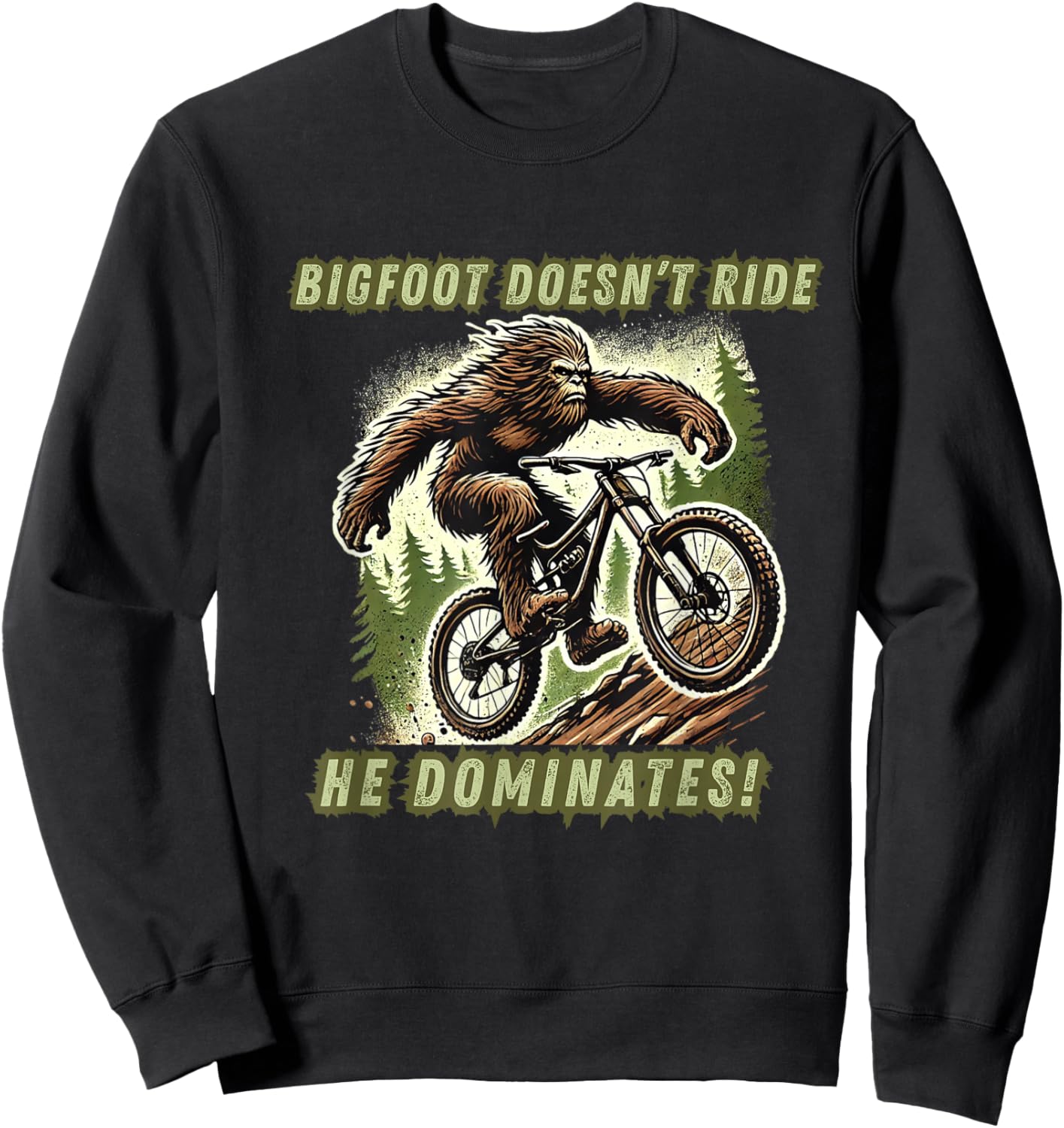 Bigfoot Doesn't Ride He Dominates funny Mountain Bike Racer Sweatshirt - Sweatshirt | Black
