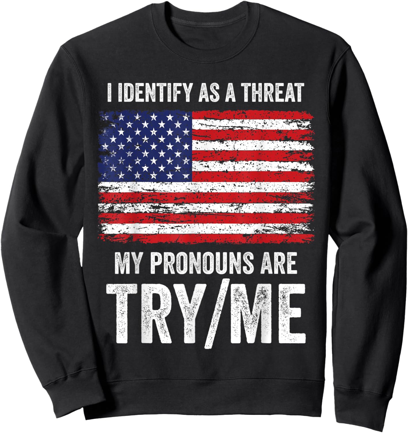 I Identify As A Threat My Pronouns Are Try / Me Sweatshirt - Sweatshirt | Black