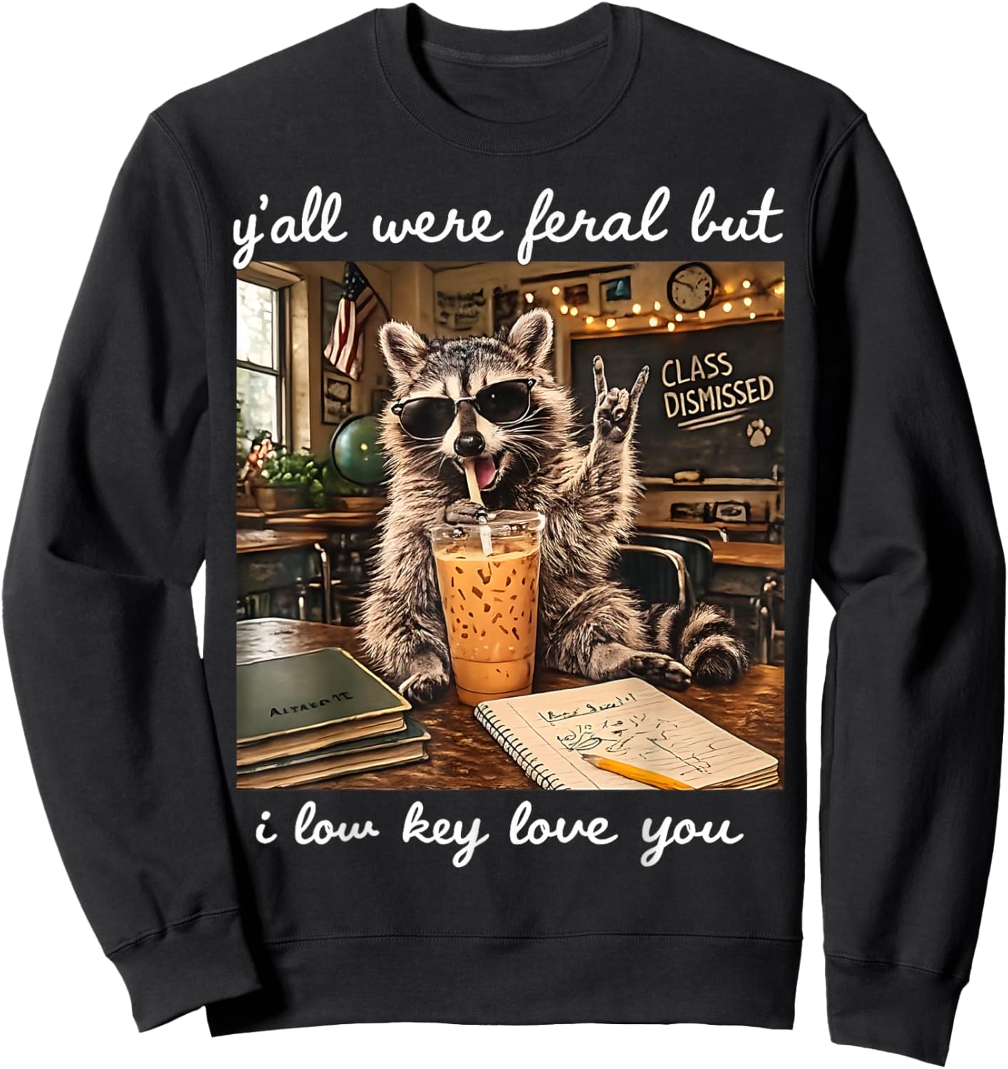 Y'all were Feral But I Low Key Love You Funny Raccoon Sweatshirt - Sweatshirt | Black