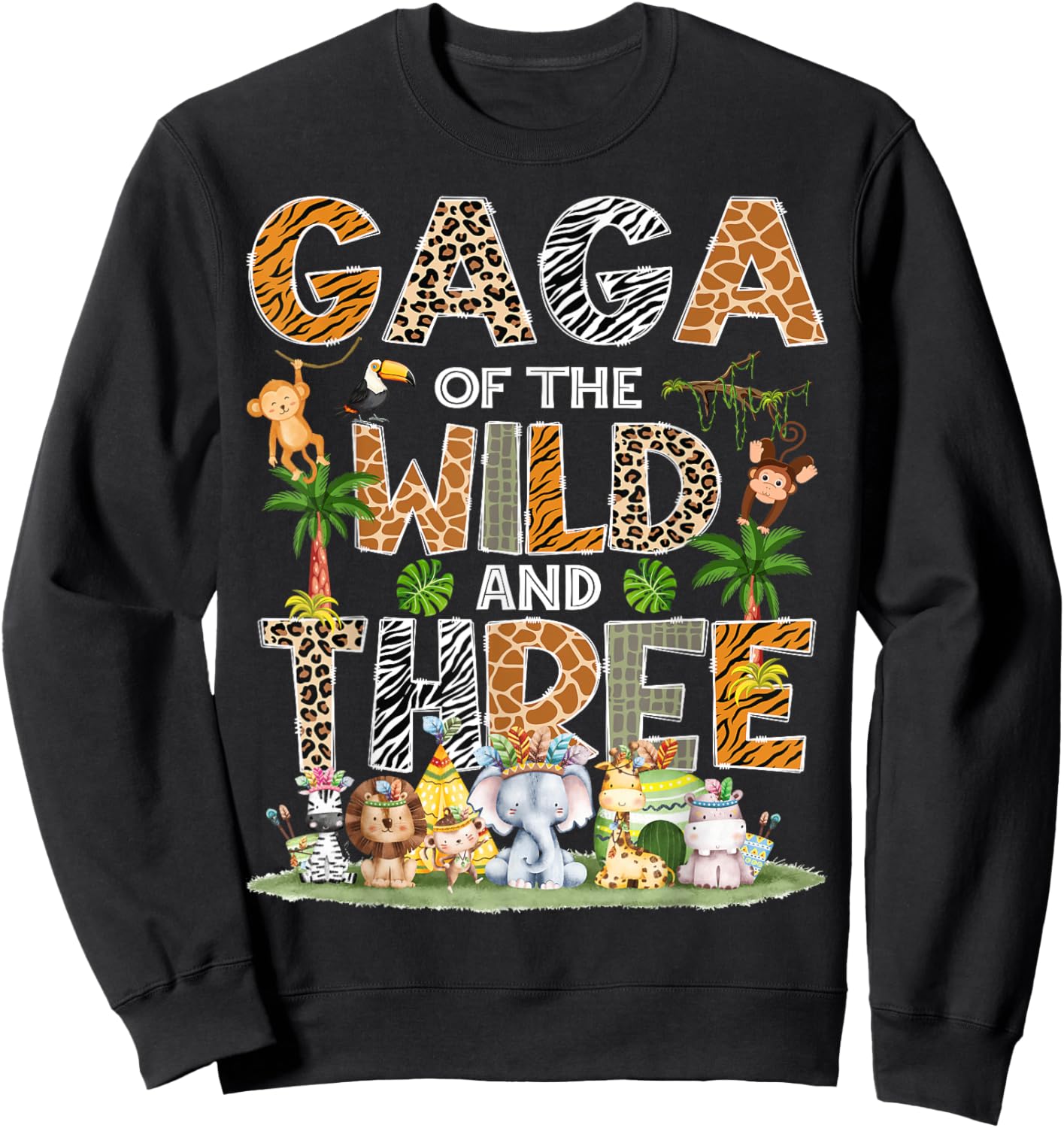 Gaga Of The Wild Three 3Rd Birthday Tribal Safari Jungle Sweatshirt - Sweatshirt | Black