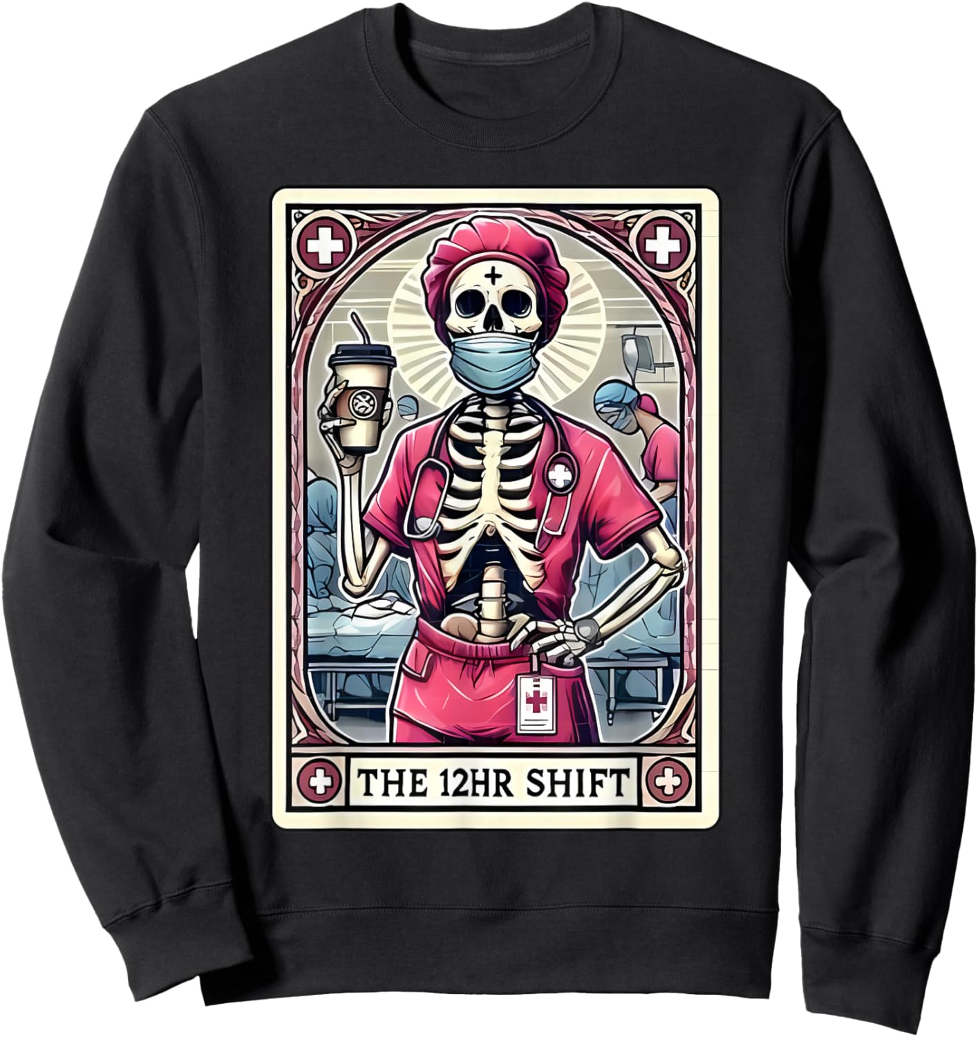 12hr Shift Nurse Tarot Card Skeleton Night Shift Nursing Sweatshirt - Sweatshirt | Black