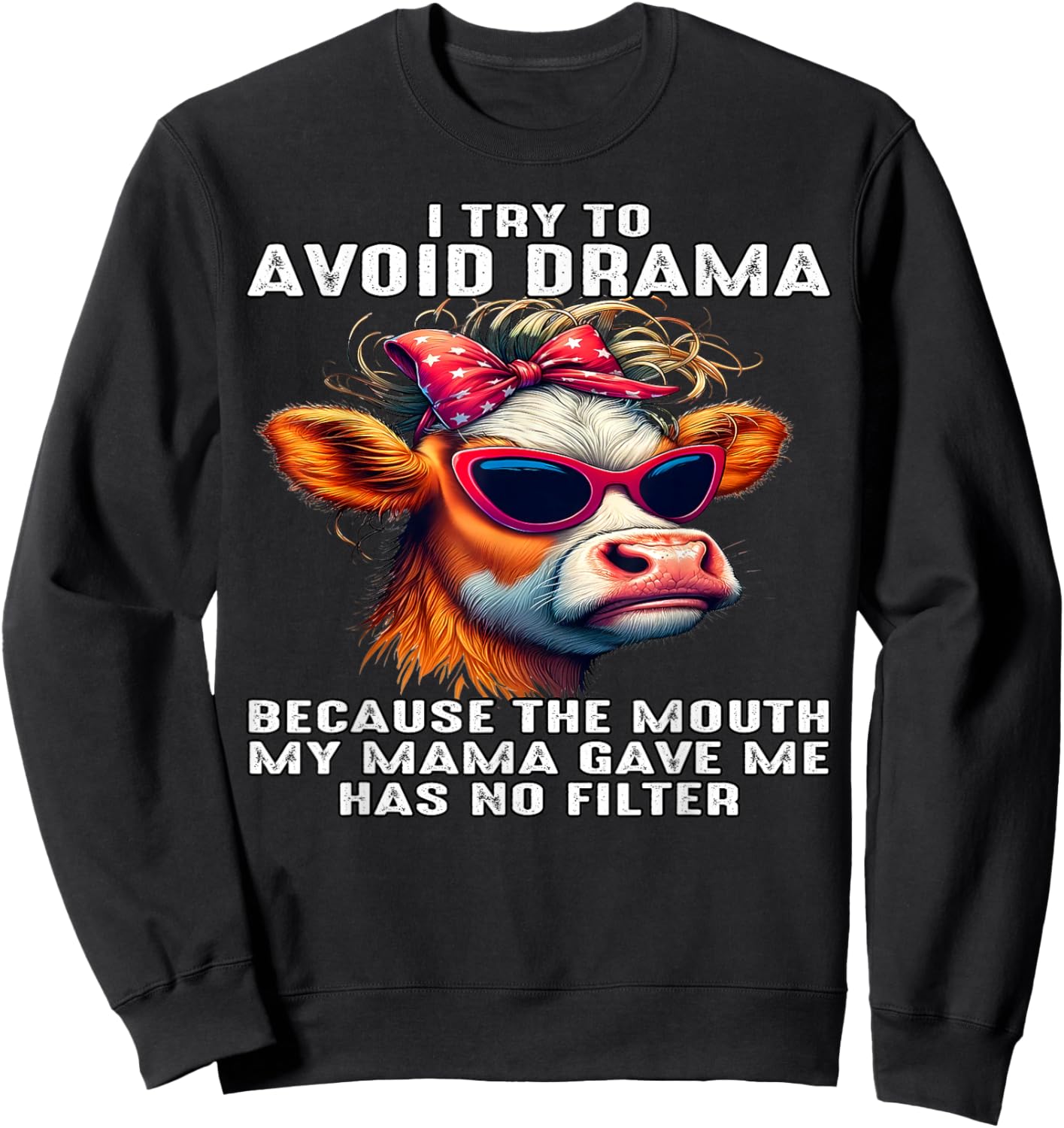 Cow I Try To Avoid Drama Because The Mouth My Mama Gave Me Sweatshirt - Sweatshirt | Black