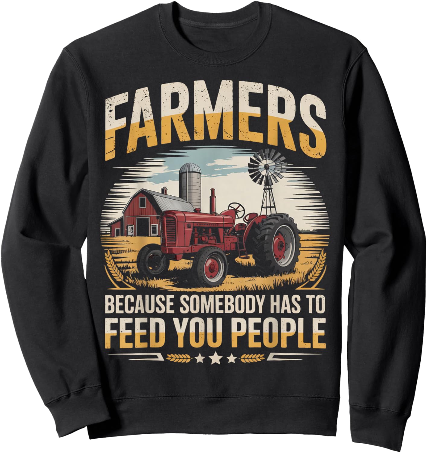 Somebody Has to Feed Agriculture Farm Rancher Farming Farmer Sweatshirt - Sweatshirt | Black