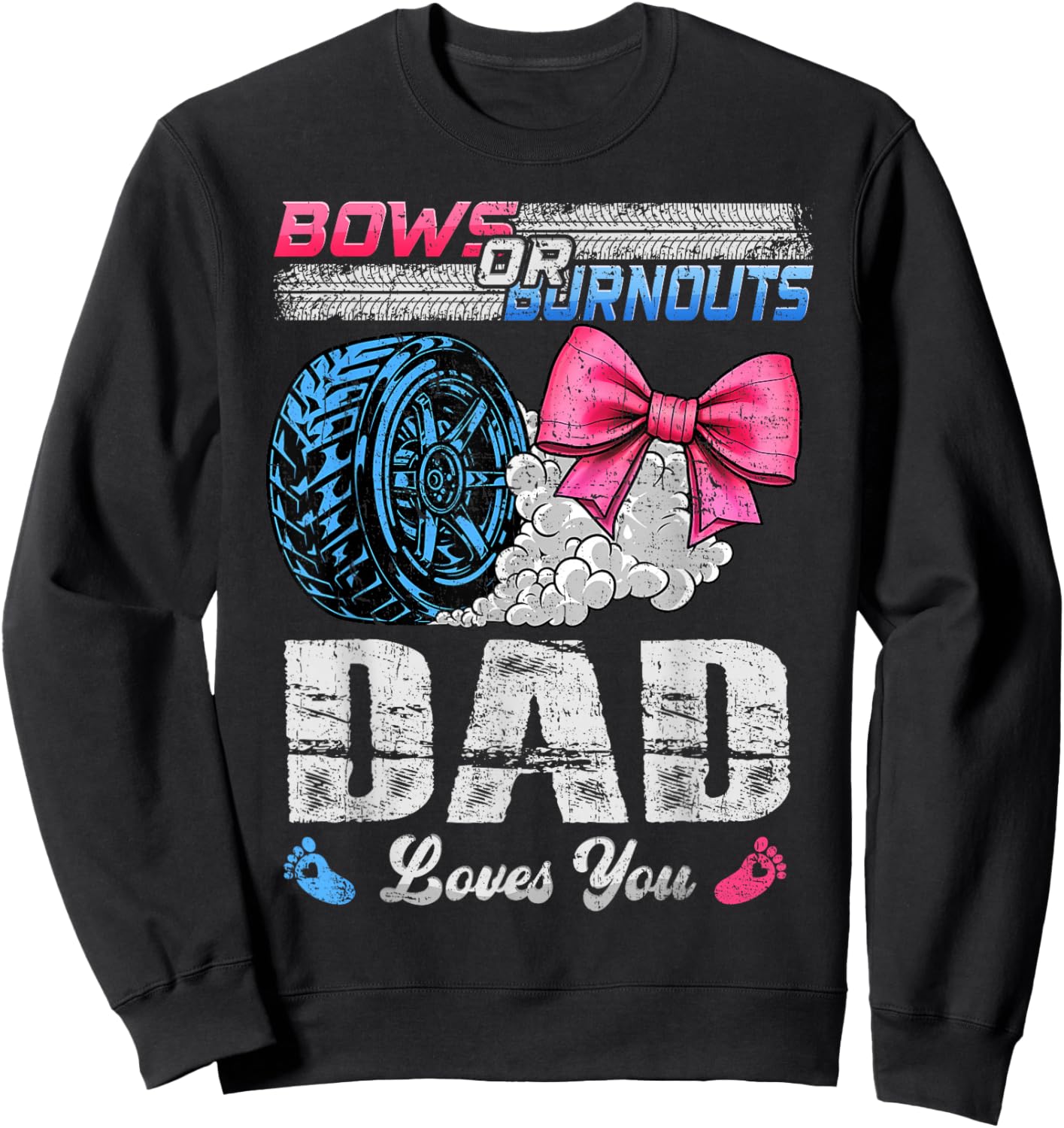 Burnouts Or Bows Your Dad Loves You Gender Reveal Sweatshirt - Sweatshirt | Black