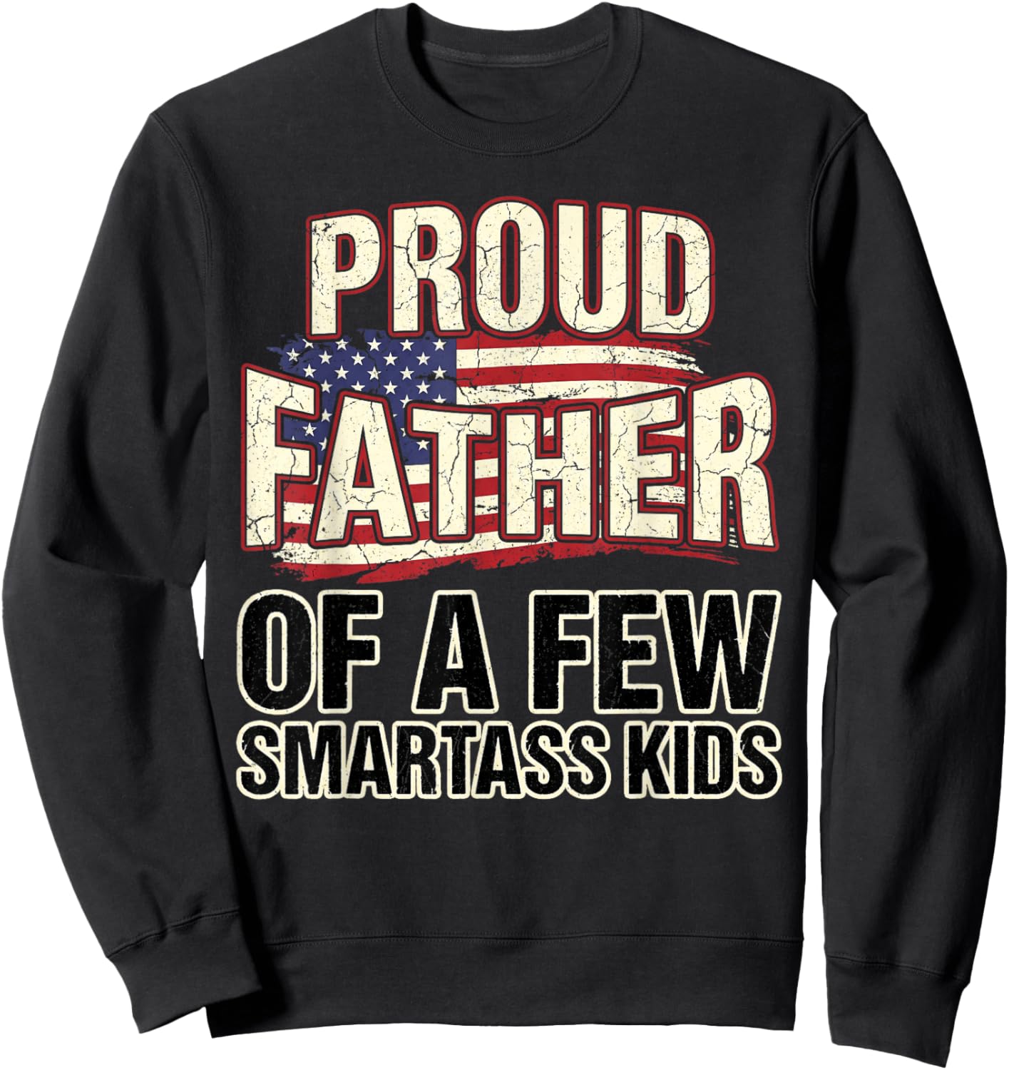 Proud Father of A Few Smartass Kids Funny Fathers Day Sweatshirt - Sweatshirt | Black