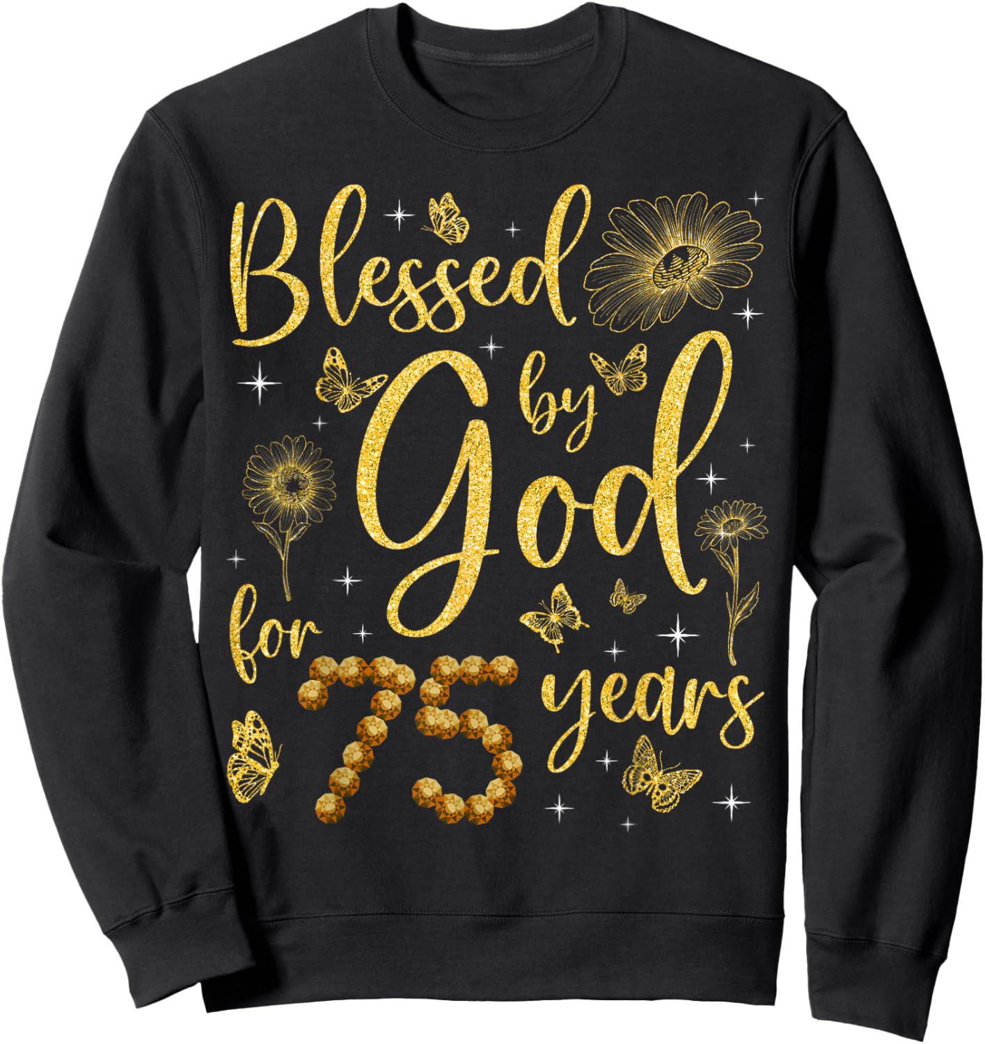 Butterfly Flower Blessed By God For 75 Years 75th Birthday Sweatshirt - Sweatshirt | Black