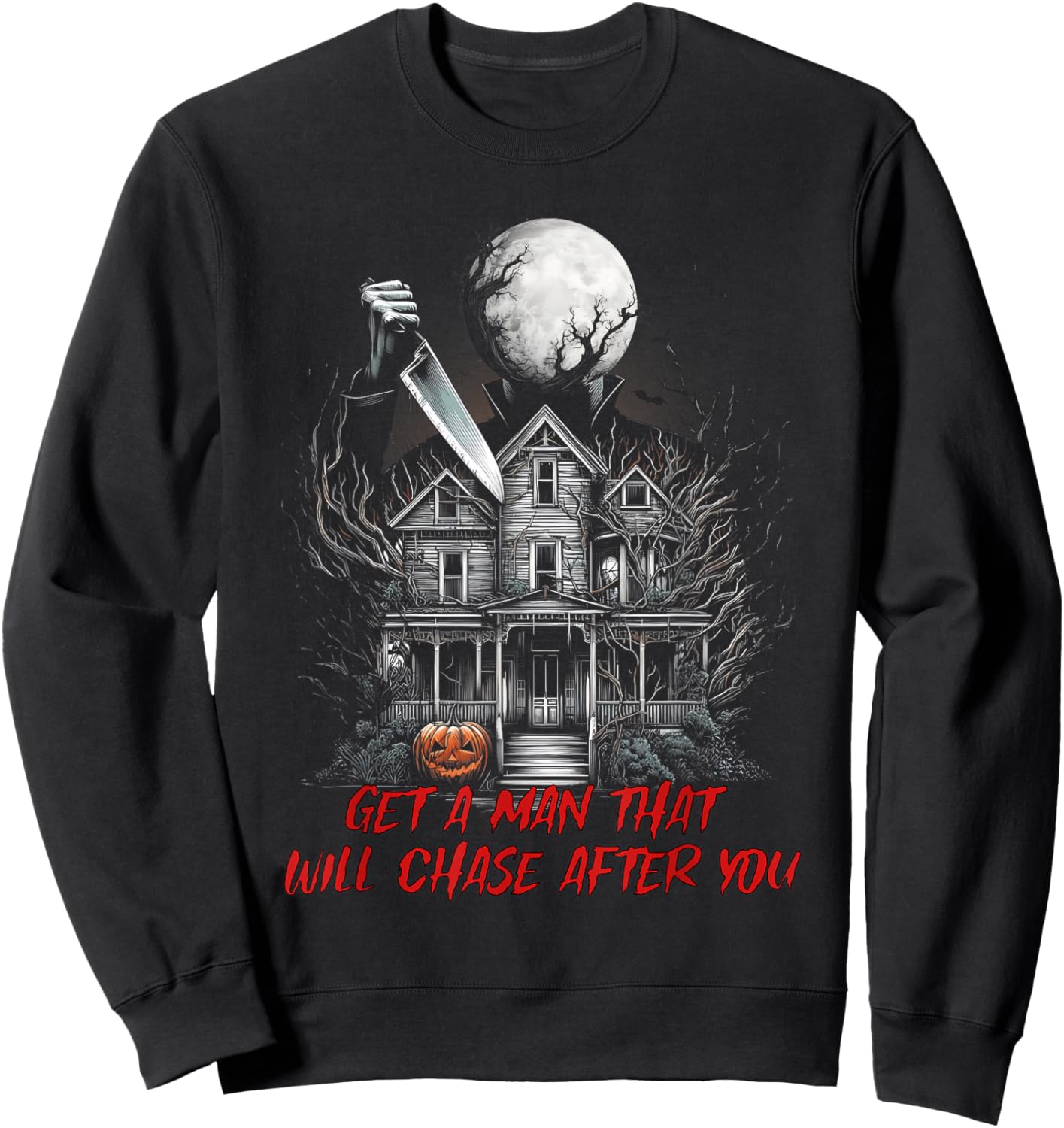 Get A Man That Will Chase After You Funny Meme Horror Scary Sweatshirt - Sweatshirt | Black