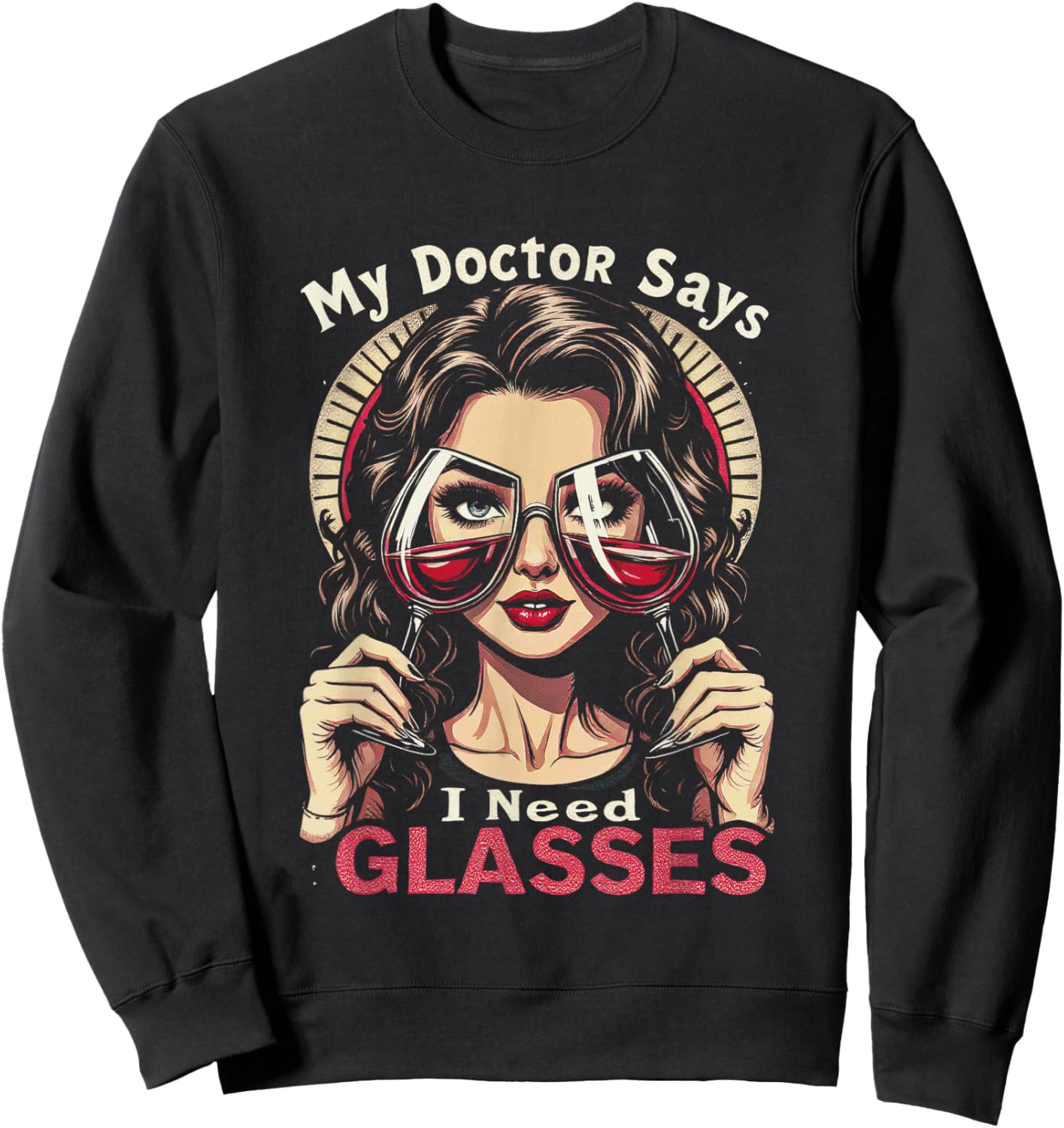 My Doctor Says I Need Glasses Wine Lady Sweatshirt - Sweatshirt | Black