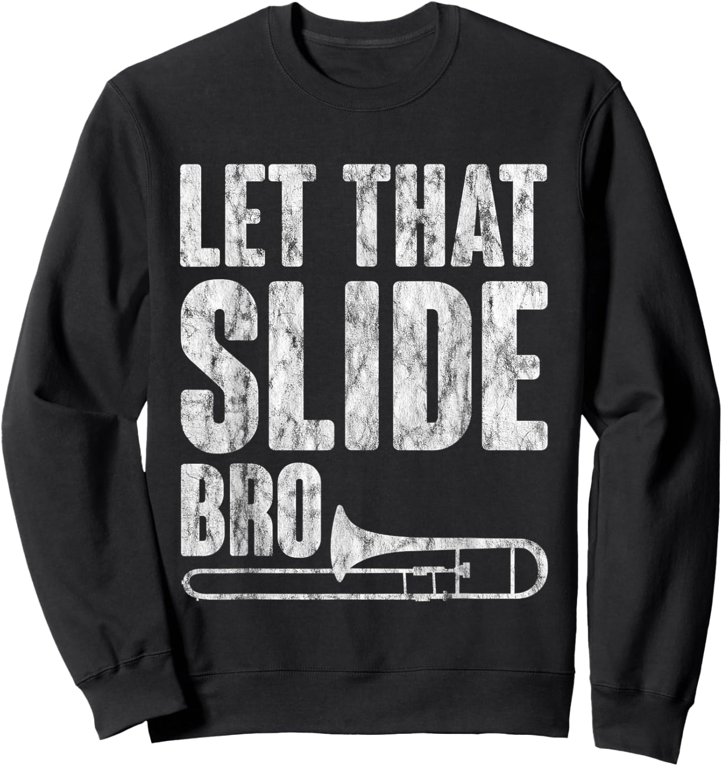 Let That Slide Bro Trombone Musician Sweatshirt - Sweatshirt | Black