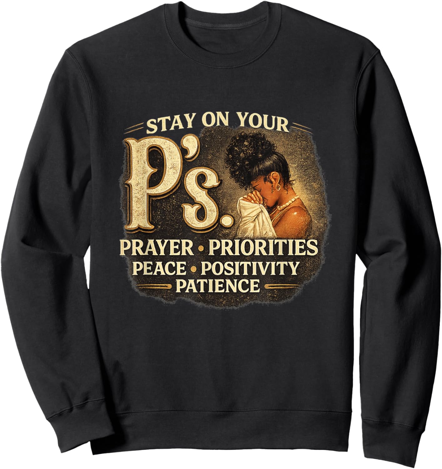 Stay Your P's Inspirational Black Women Quotes Prayer Sweatshirt - Sweatshirt | Black
