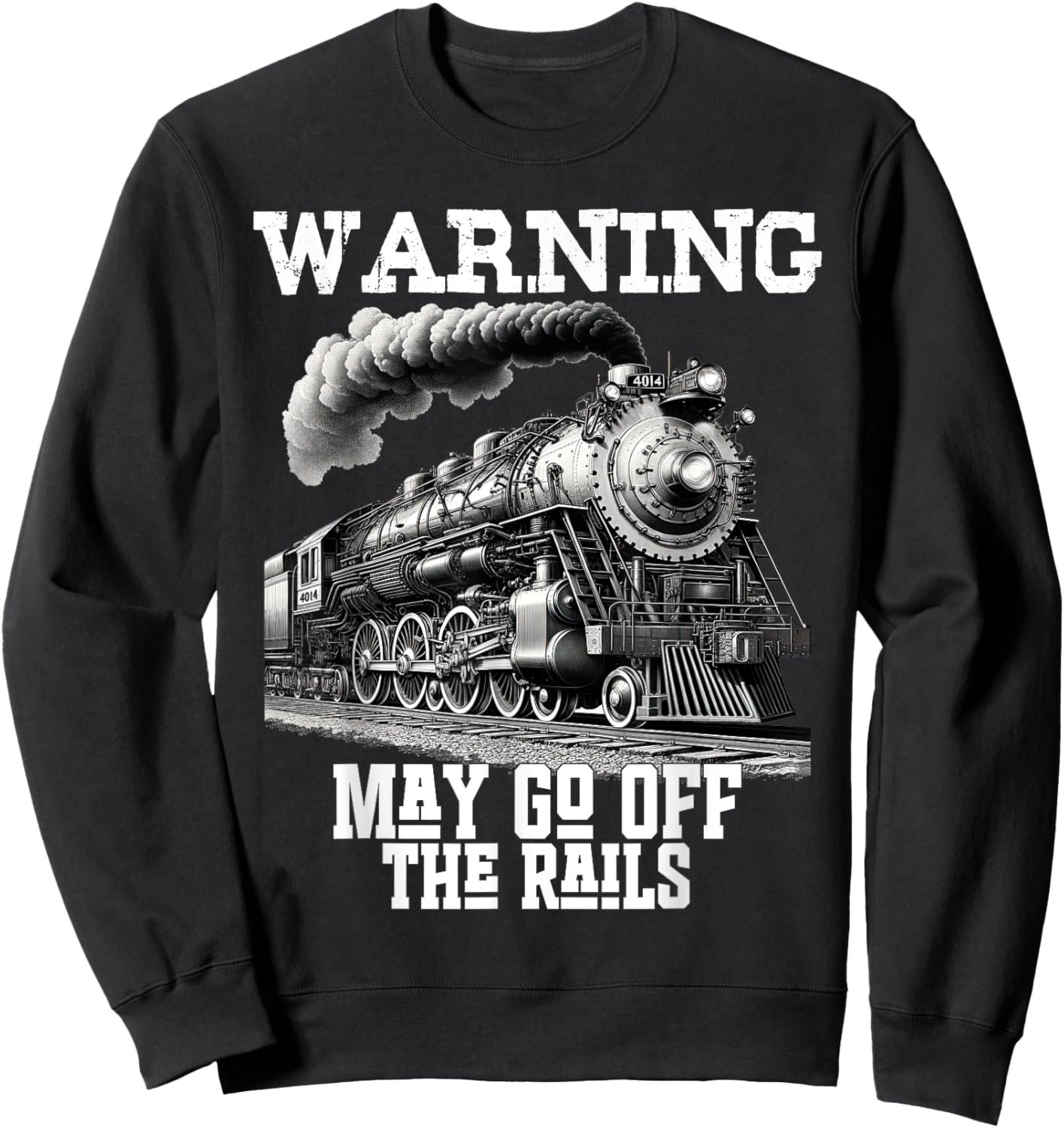 Steam Locomotive Train Funny Railroad Off Rails Warning Joke Sweatshirt - Sweatshirt | Black