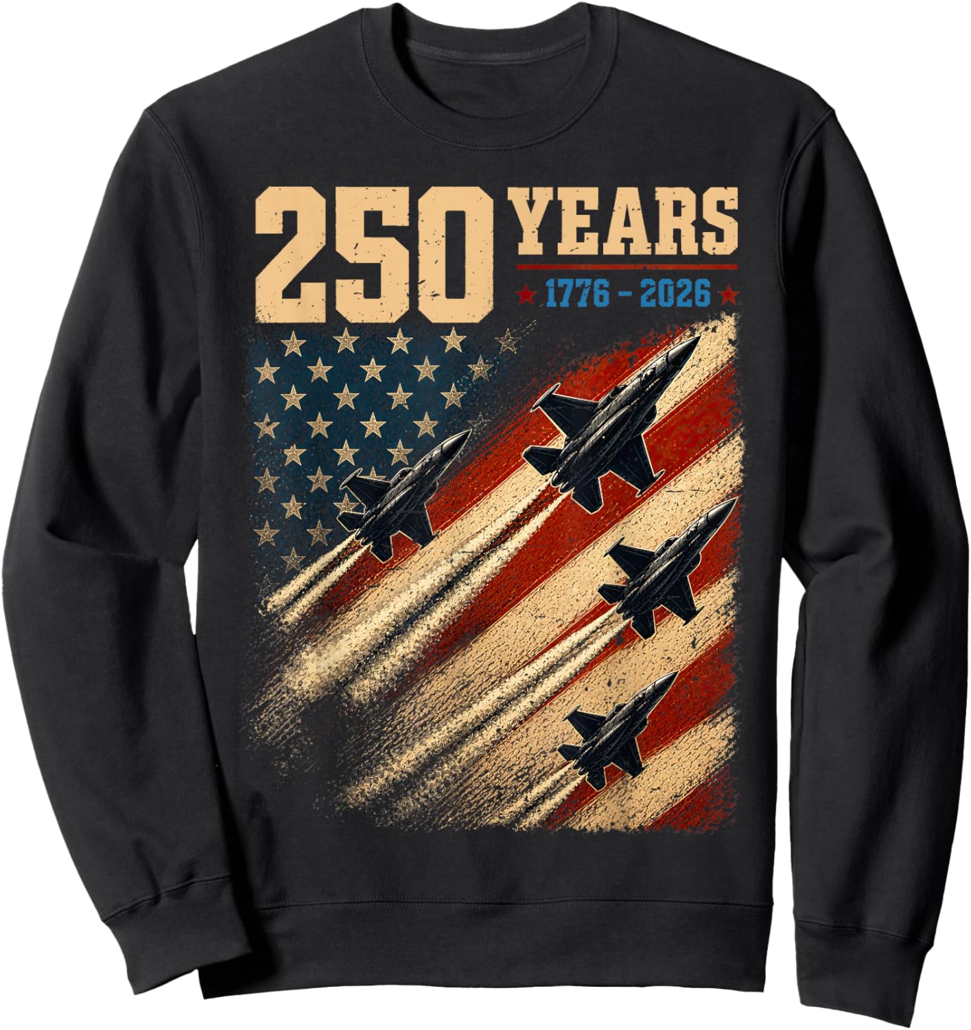 250 Years American Flag 1776 2026 Jet Fighter 4th of July Sweatshirt - Sweatshirt | Black