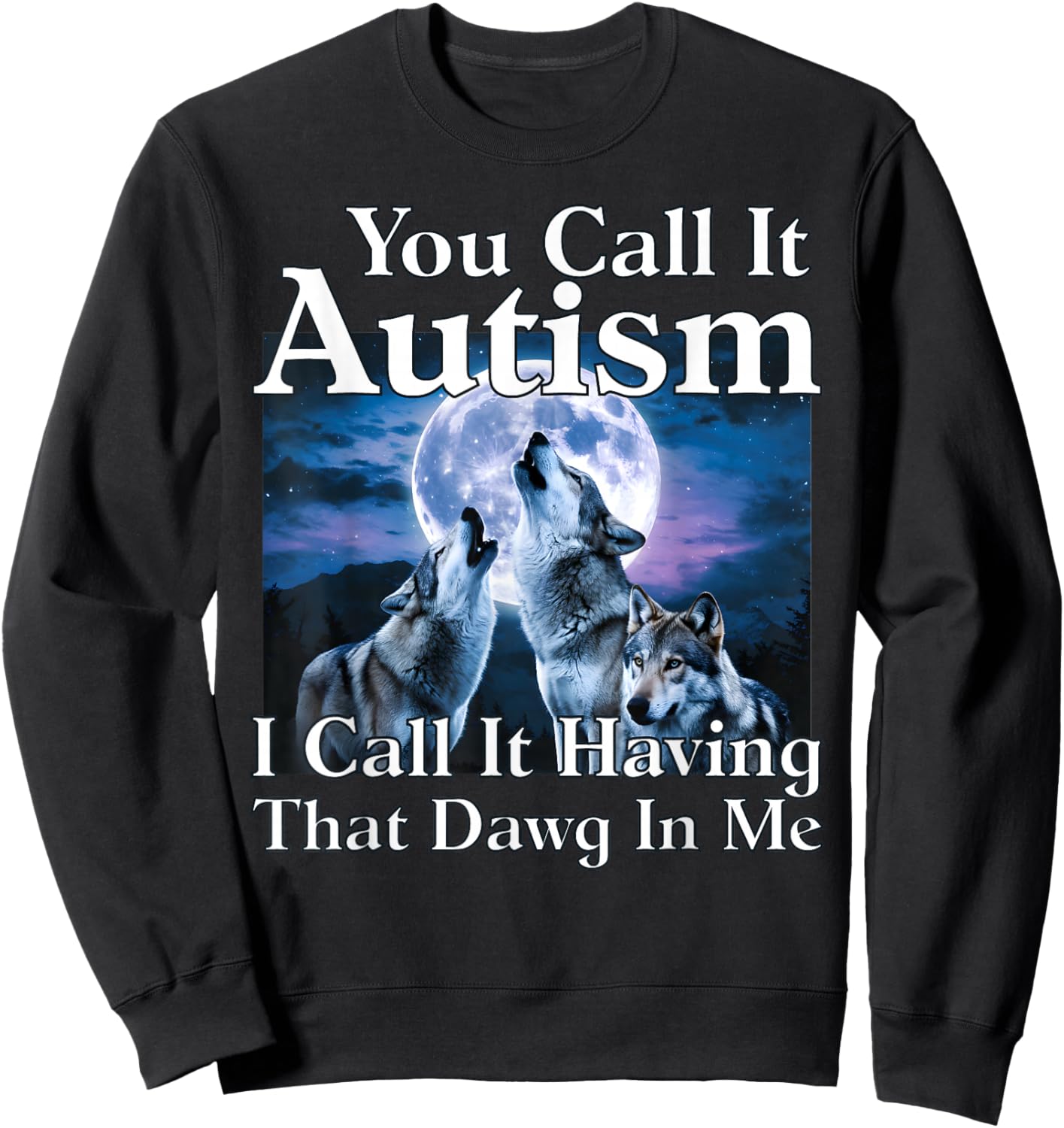 You Call It Autism I Call It Having That Dawg in Me Autism Sweatshirt - Sweatshirt | Black