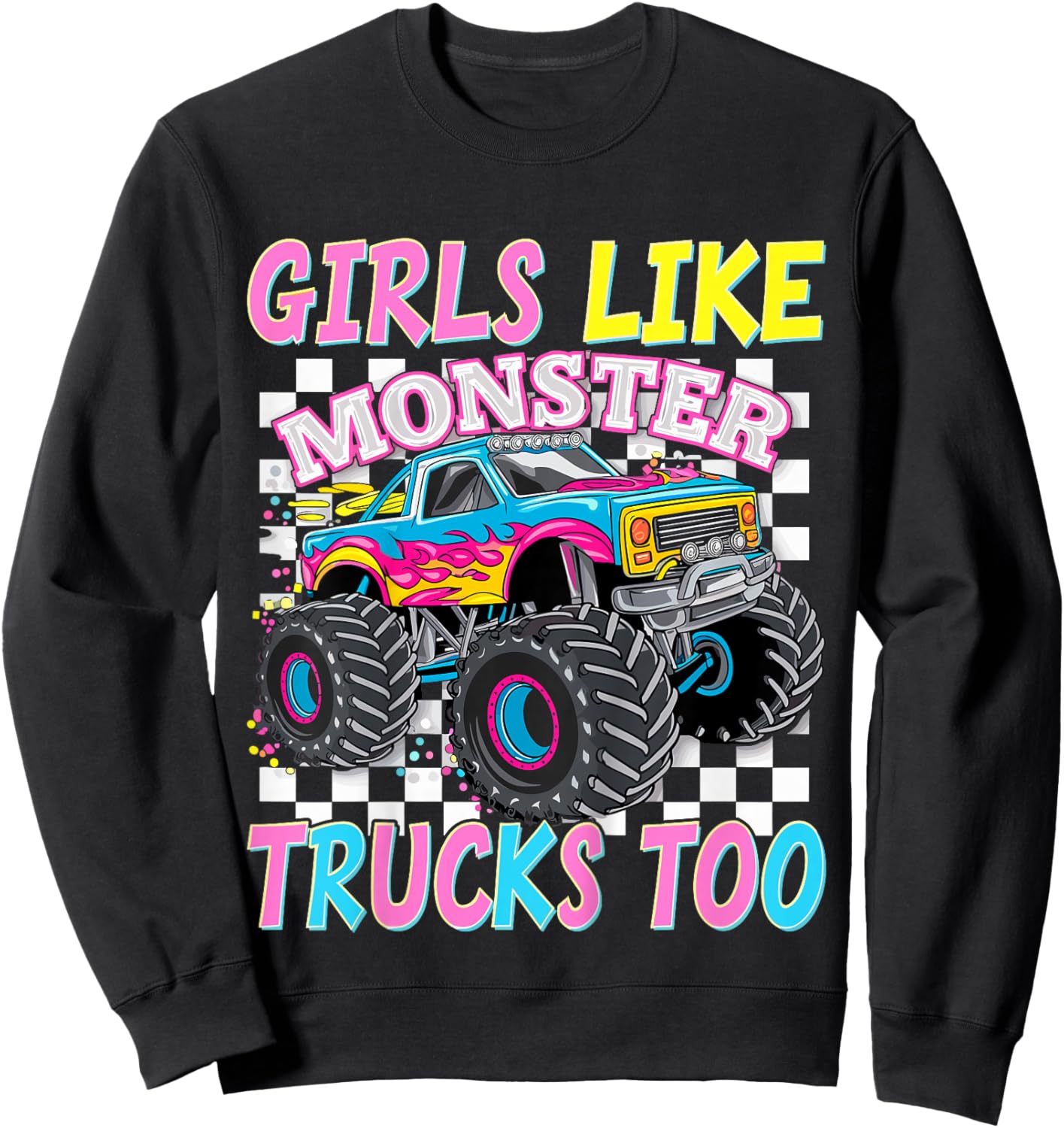 Girls Like Monster Trucks Too Monster Truck Sweatshirt - Sweatshirt | Black