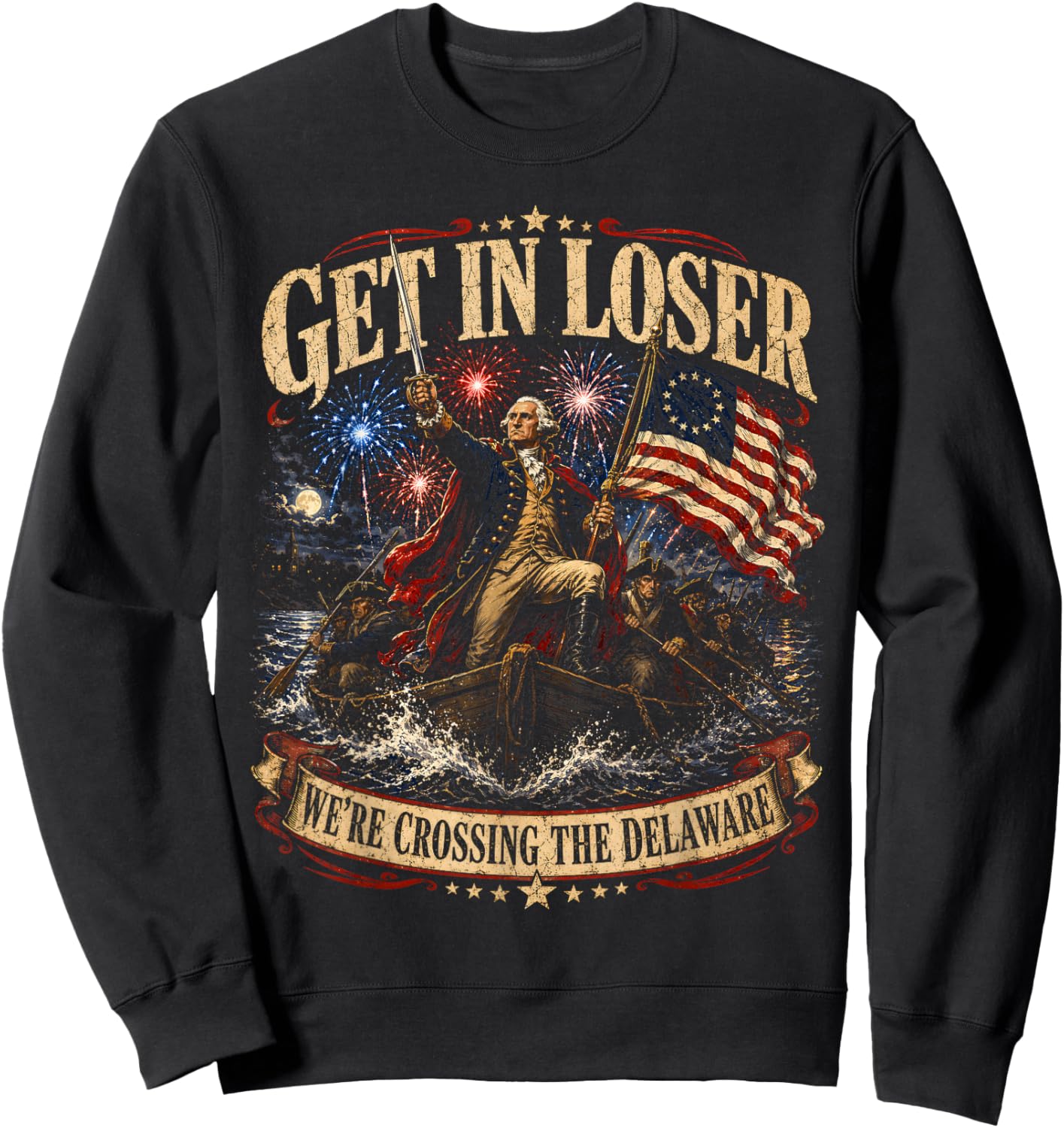 Get in Loser were Crossing Delaware Funny Patriotic 4th July Sweatshirt - Sweatshirt | Black