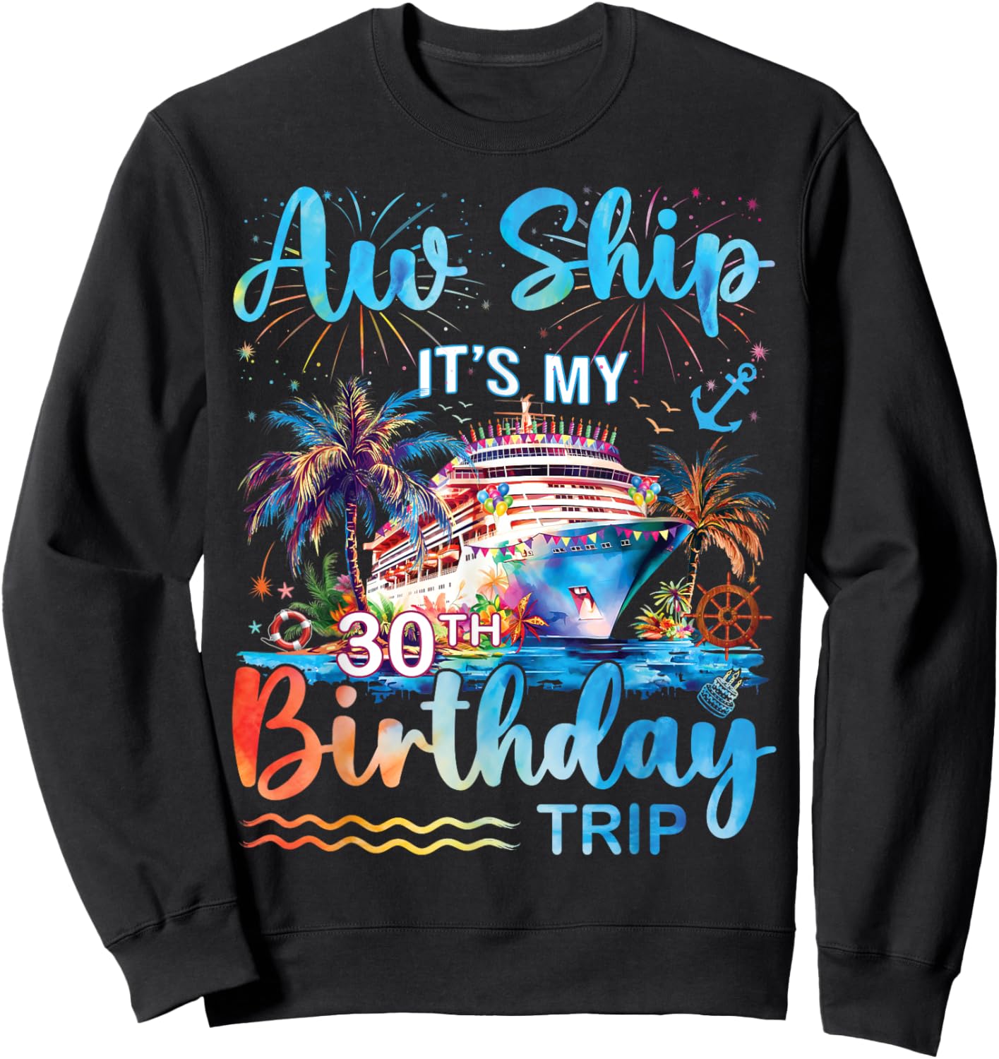 Aw Ship It's My 30th Birthday Cruise Trip Vacation Party Sweatshirt - Sweatshirt | Black