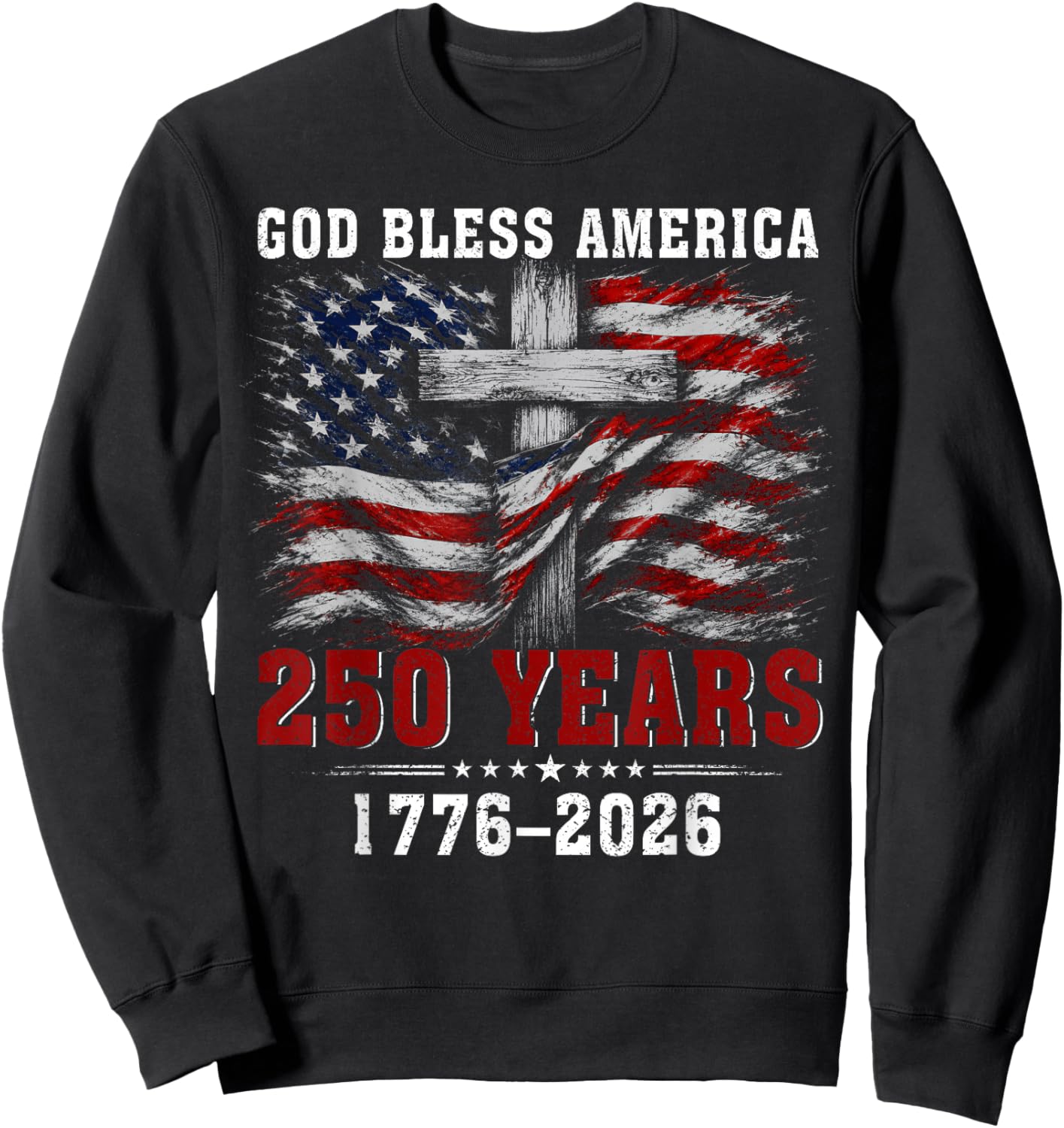 God Bless America 250 Years 1776-2026 Christian Cross Flag Sweatshirt - Sweatshirt | Black