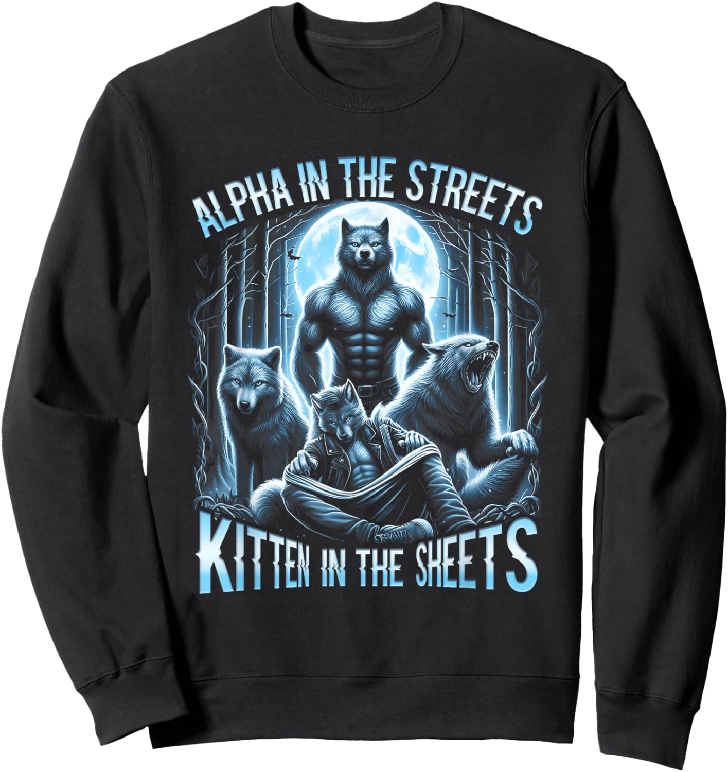 Alpha In The Streets Kitten In The Sheets Werewolf Wolf Sweatshirt - Sweatshirt | Black