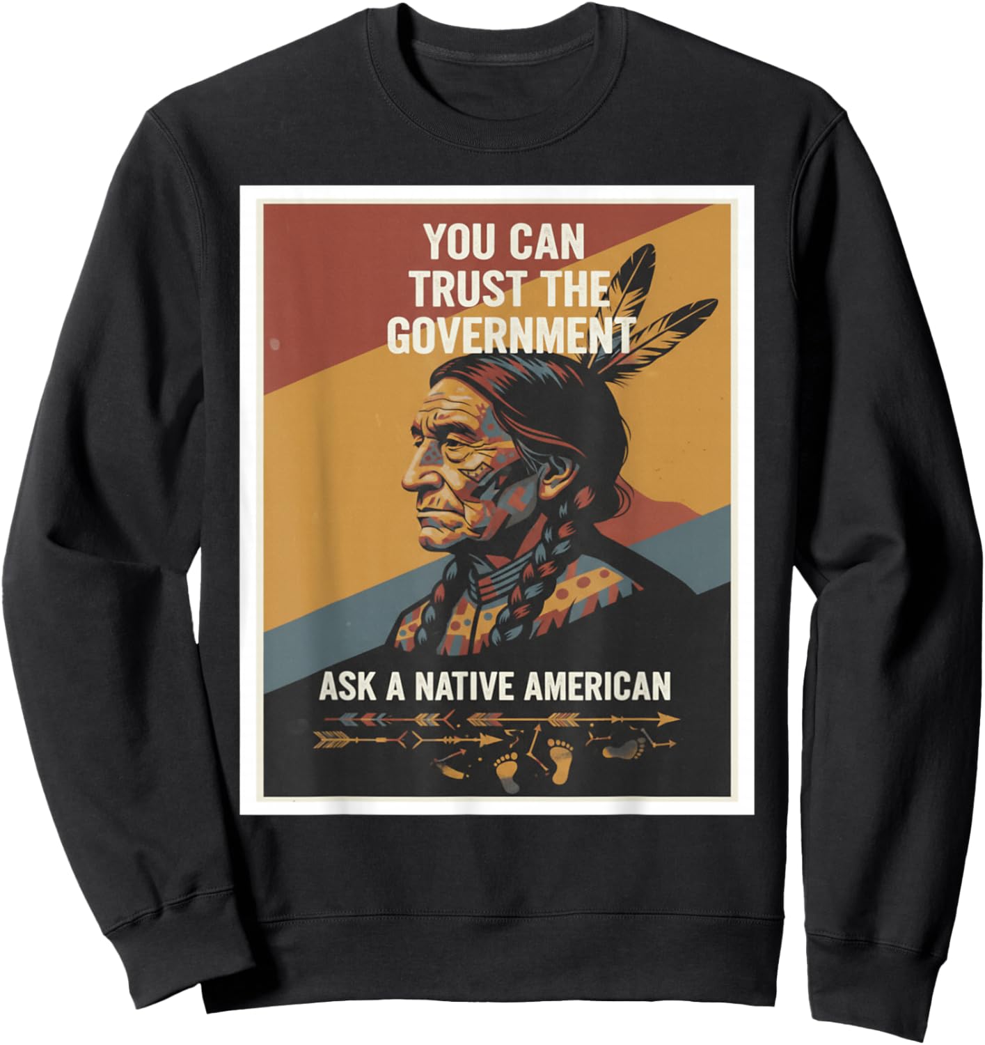 You Can Trust the Government – Ask a Native American Sweatshirt - Sweatshirt | Black