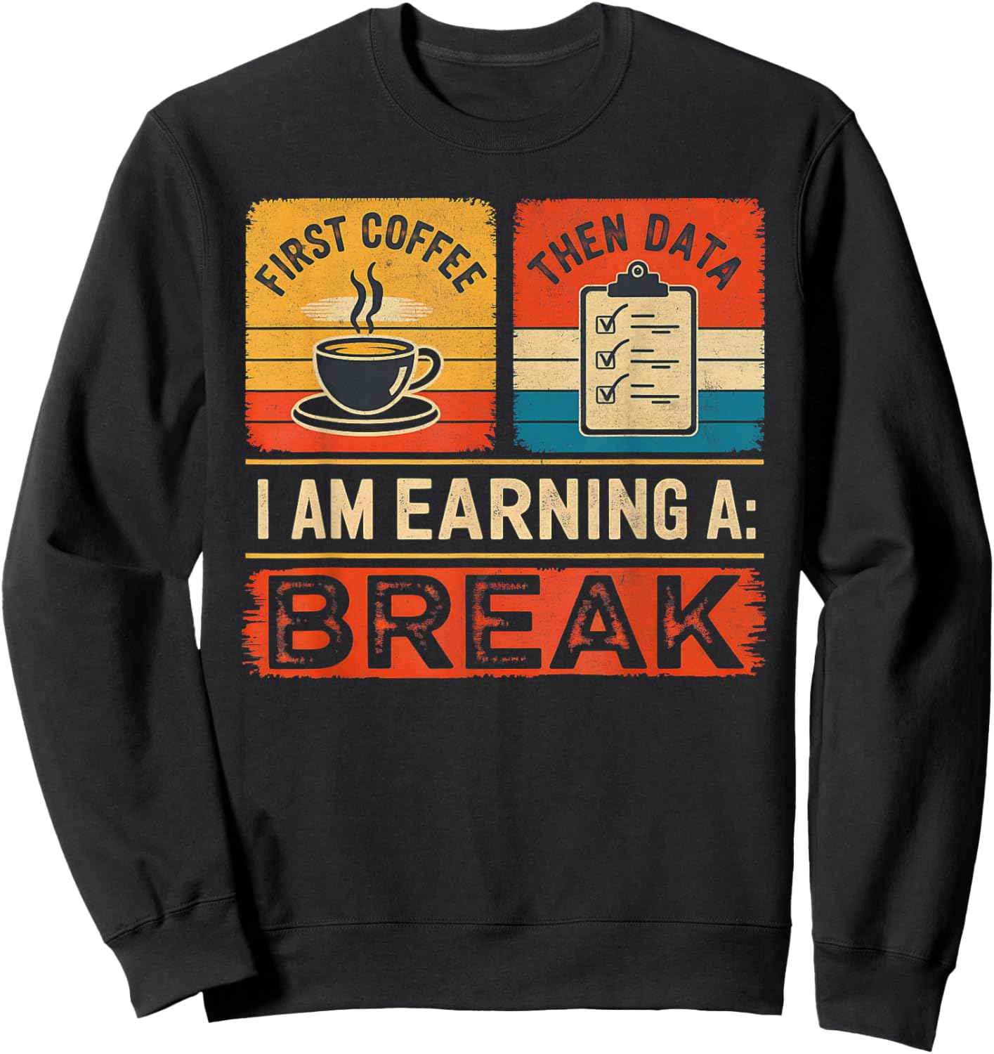 First Coffee Then Data I Am Earning A Break Iep Teacher Sped Sweatshirt - Sweatshirt | Black