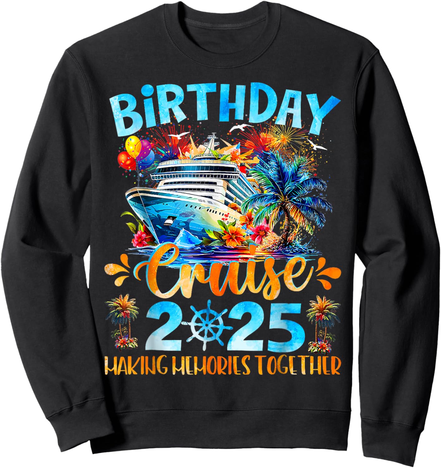 Birthday Cruise 2025 Making Memories Together Family Group Sweatshirt - Sweatshirt | Black