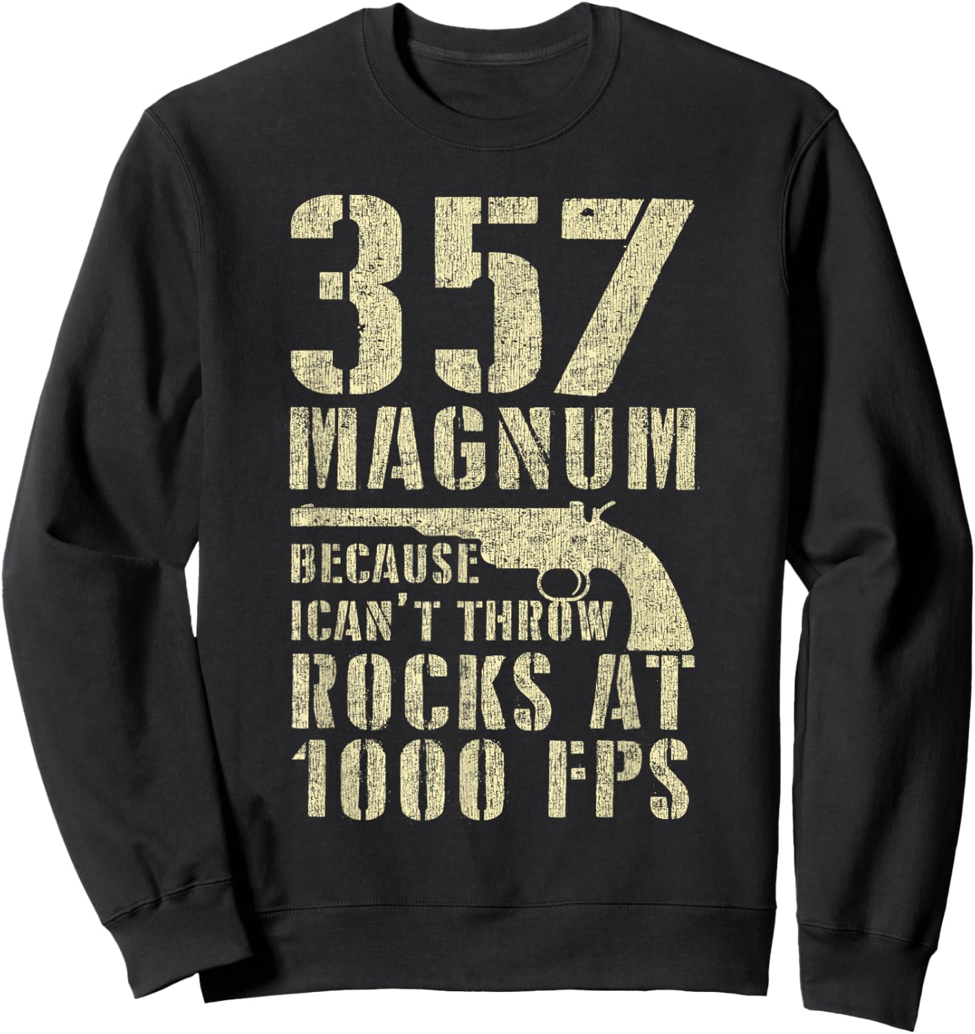 Gun Lover 357 Magnum Because I Can't Throw Rocks At 1000 FPS Sweatshirt - Sweatshirt | Black
