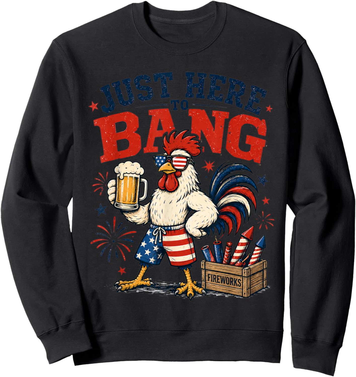 Just Here to Bang Funny Patriotic Chicken Beer 4th of July Sweatshirt - Sweatshirt | Black