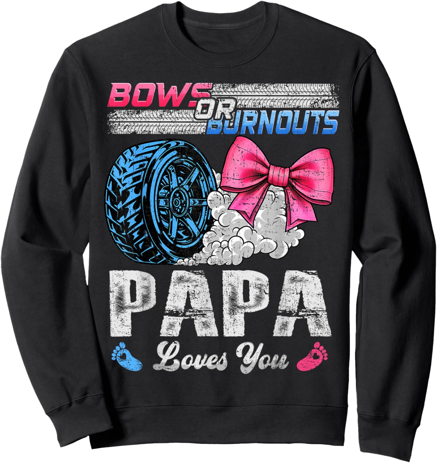 Burnouts Or Bows Your Papa Loves You Gender Reveal Sweatshirt - Sweatshirt | Black