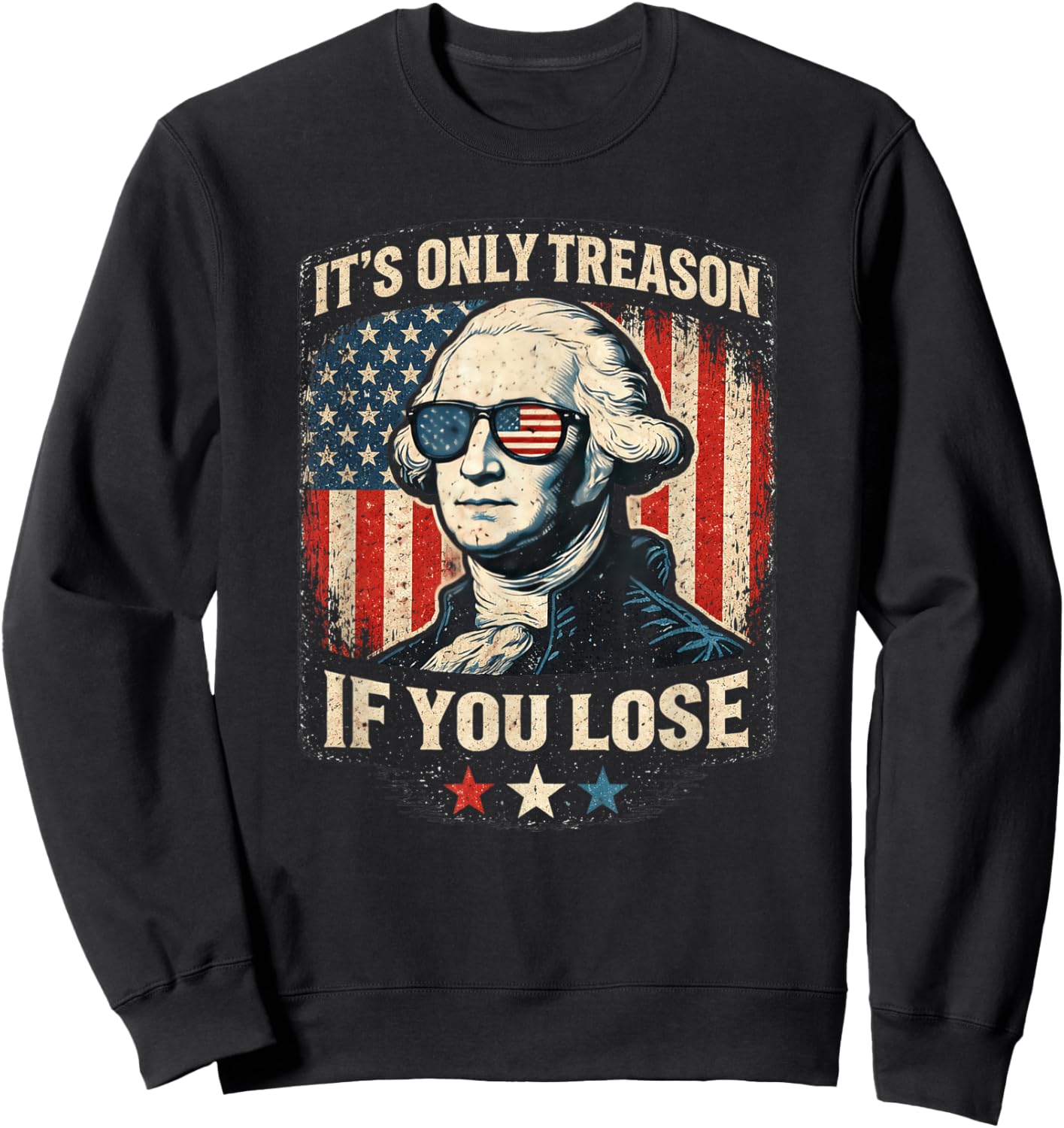 George Washington It's Only Treason If You Lose 4th of July Sweatshirt - Sweatshirt | Black