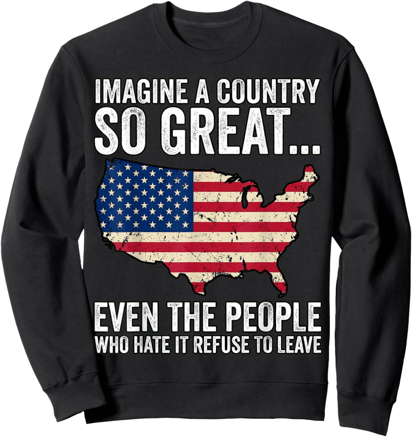 Imagine A Country So Great Even People Who Hate It Want to Sweatshirt - Sweatshirt | Black