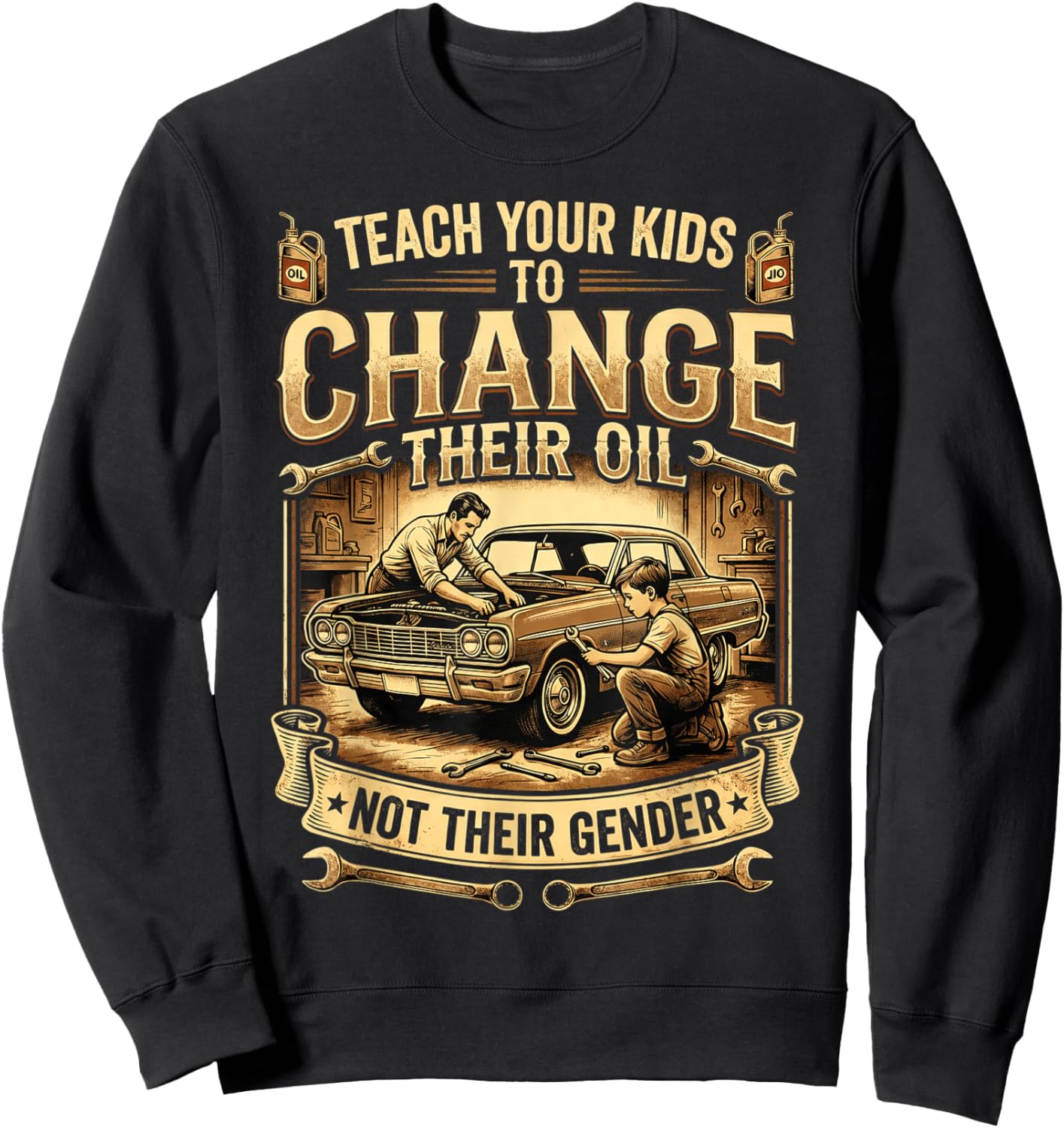 Teach Your Kids to Change Their Oil Not Their Gender Sweatshirt - Sweatshirt | Black