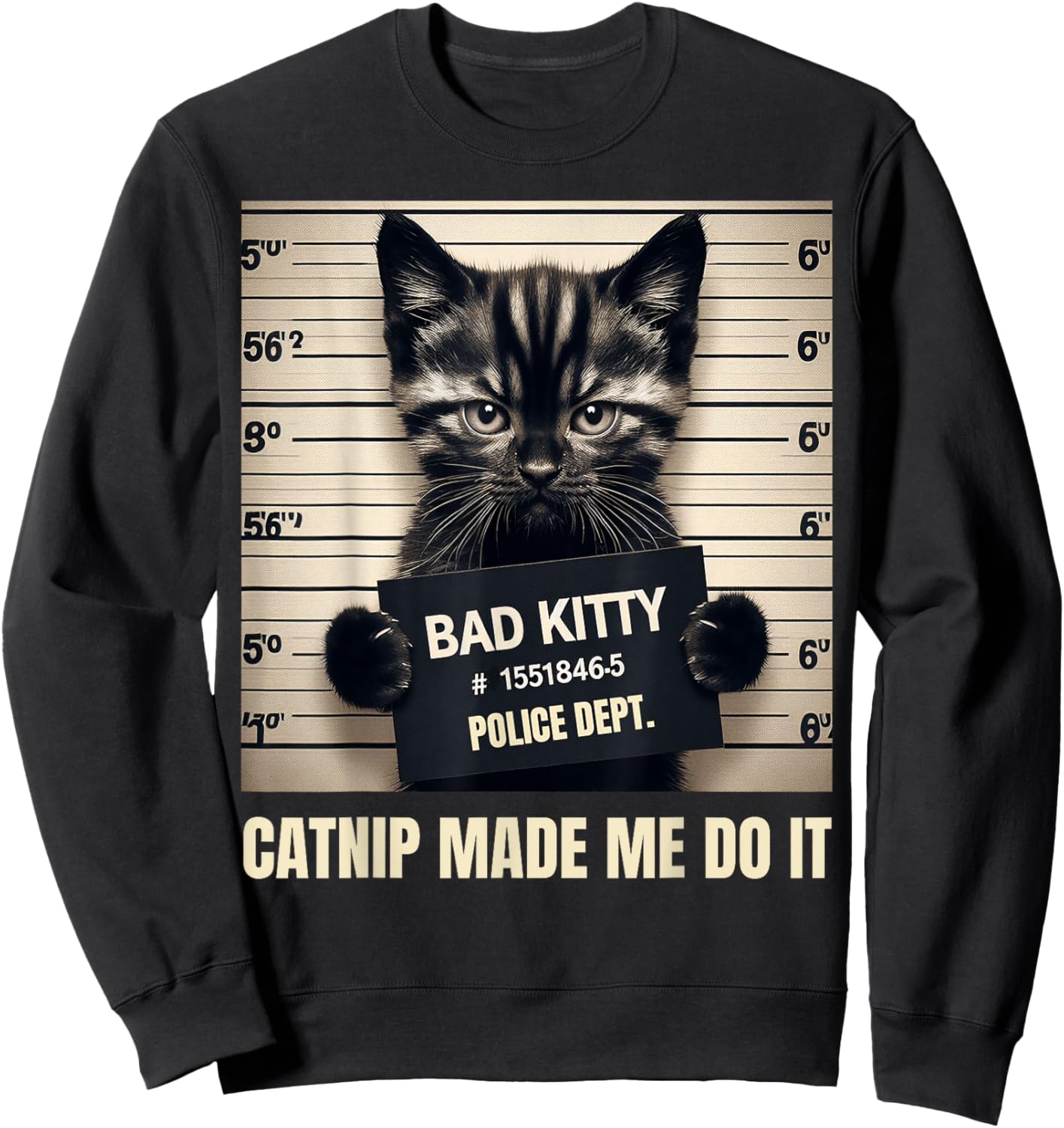 Catnip Made Me Do It Bad Kitty Cat Mugshot Men Women Girls Kids Sweatshirt - Sweatshirt | Black