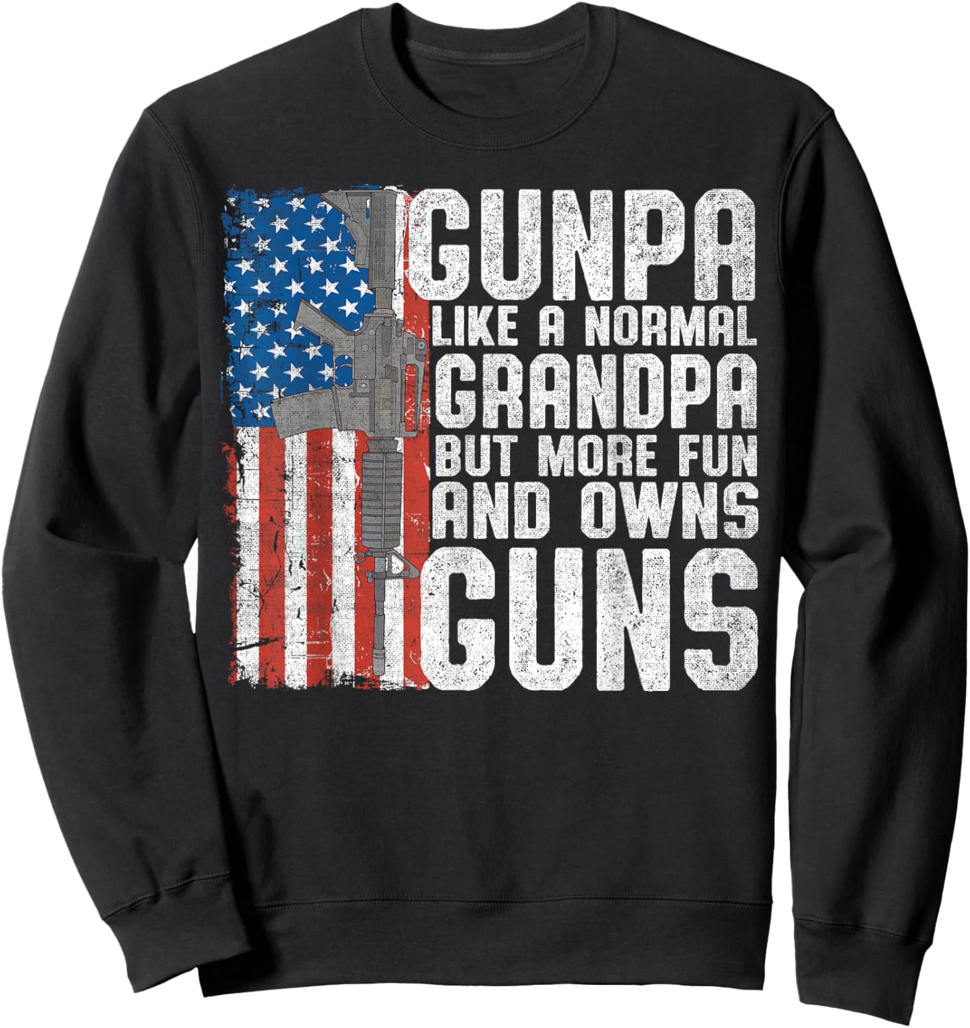 Gunpa Like A Normal Grandpa Fun And Owns Guns Funny Sweatshirt - Sweatshirt | Black