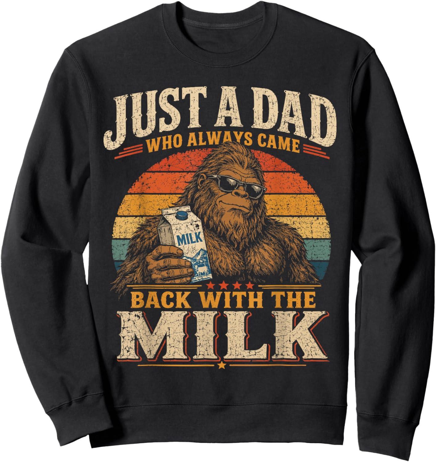 Just a dad who Always Came Back with the Milk Bigfoot Sweatshirt - Sweatshirt | Black