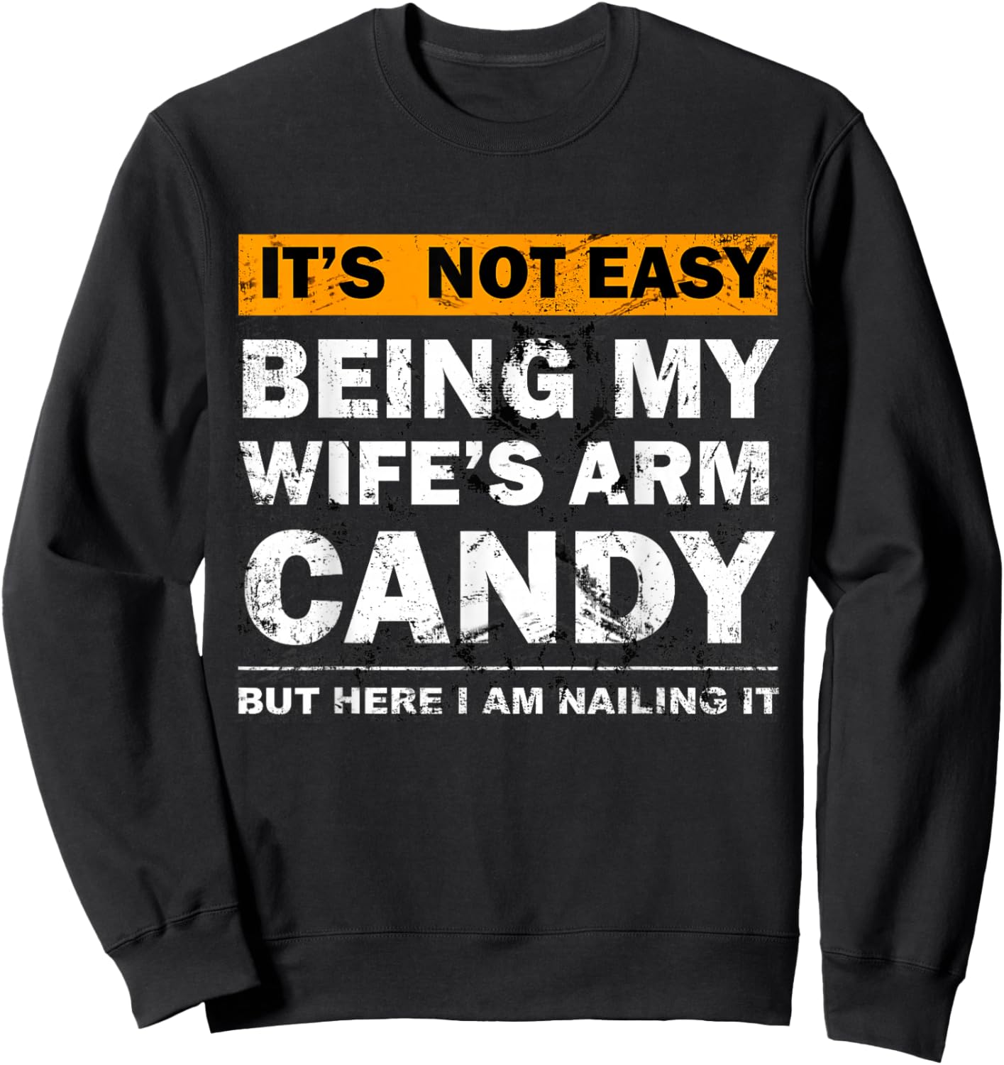 Wife's Arm Candy Nailing It Funny Husband Sarcastic Sweatshirt - Sweatshirt | Black