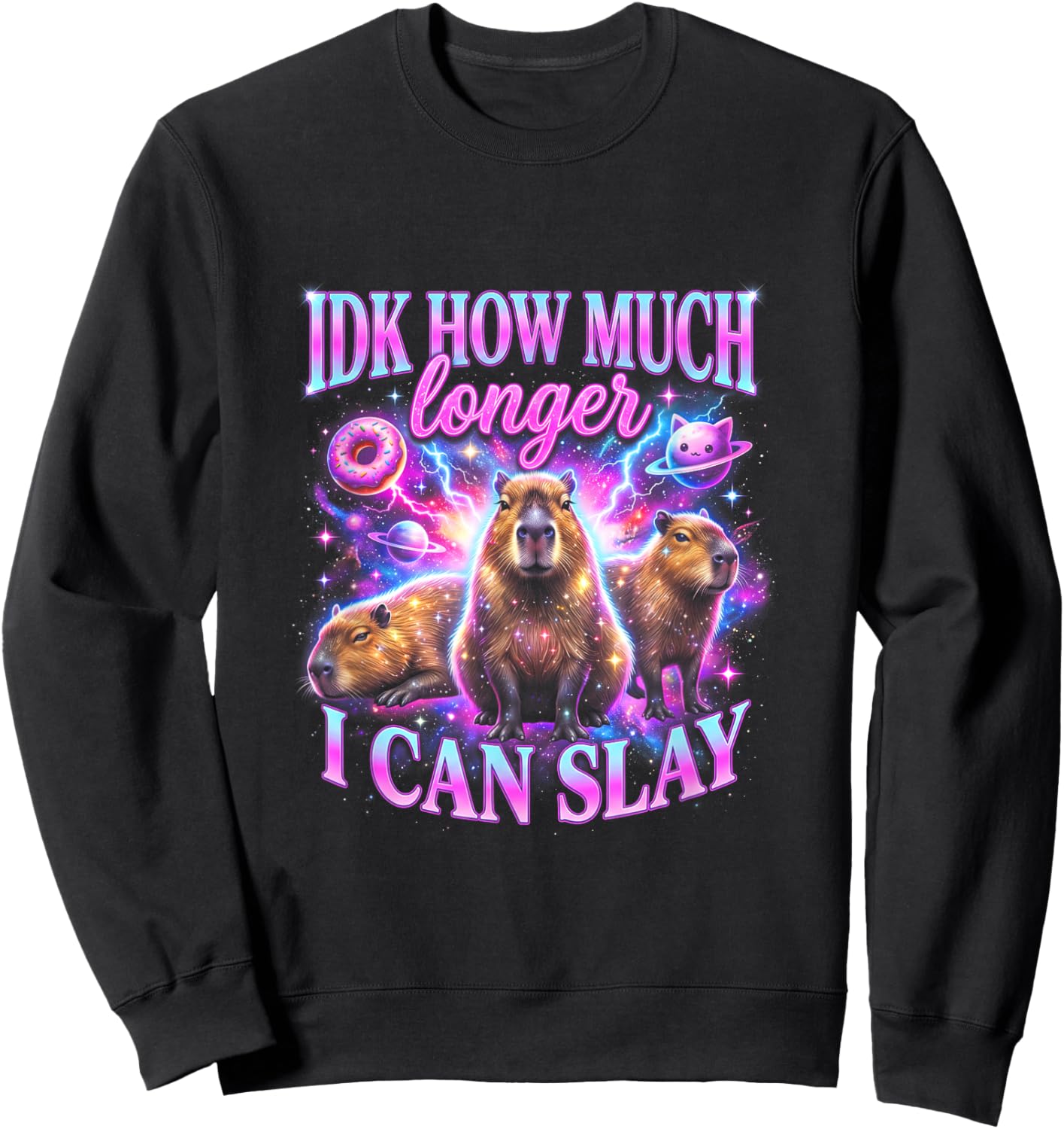 IDK How Much Longer I Can Slay Space Capybara Galaxy Sweatshirt - Sweatshirt | Black