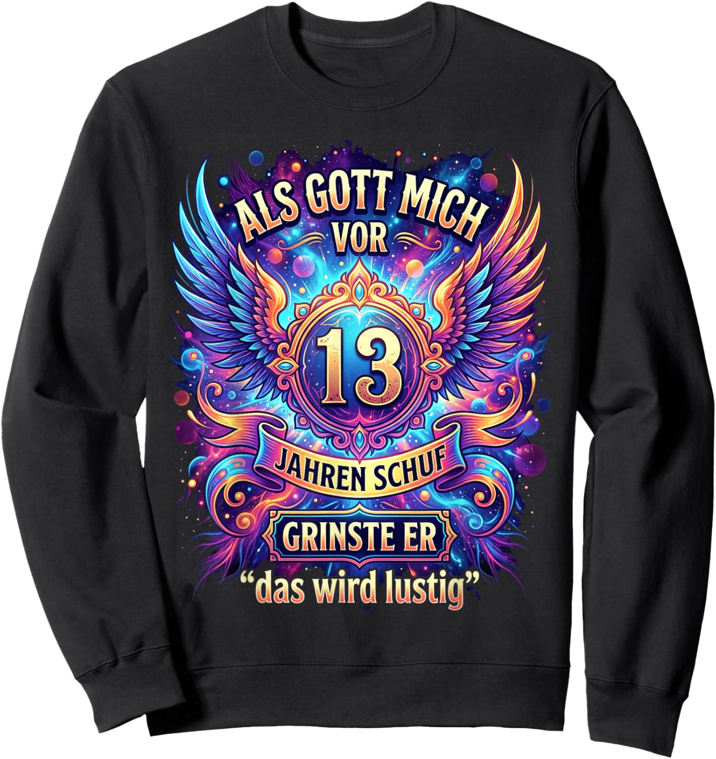 Als Gott Mich vor 13 Jahren Schuf grinste er das Wird lustig Sweatshirt - Sweatshirt | Black