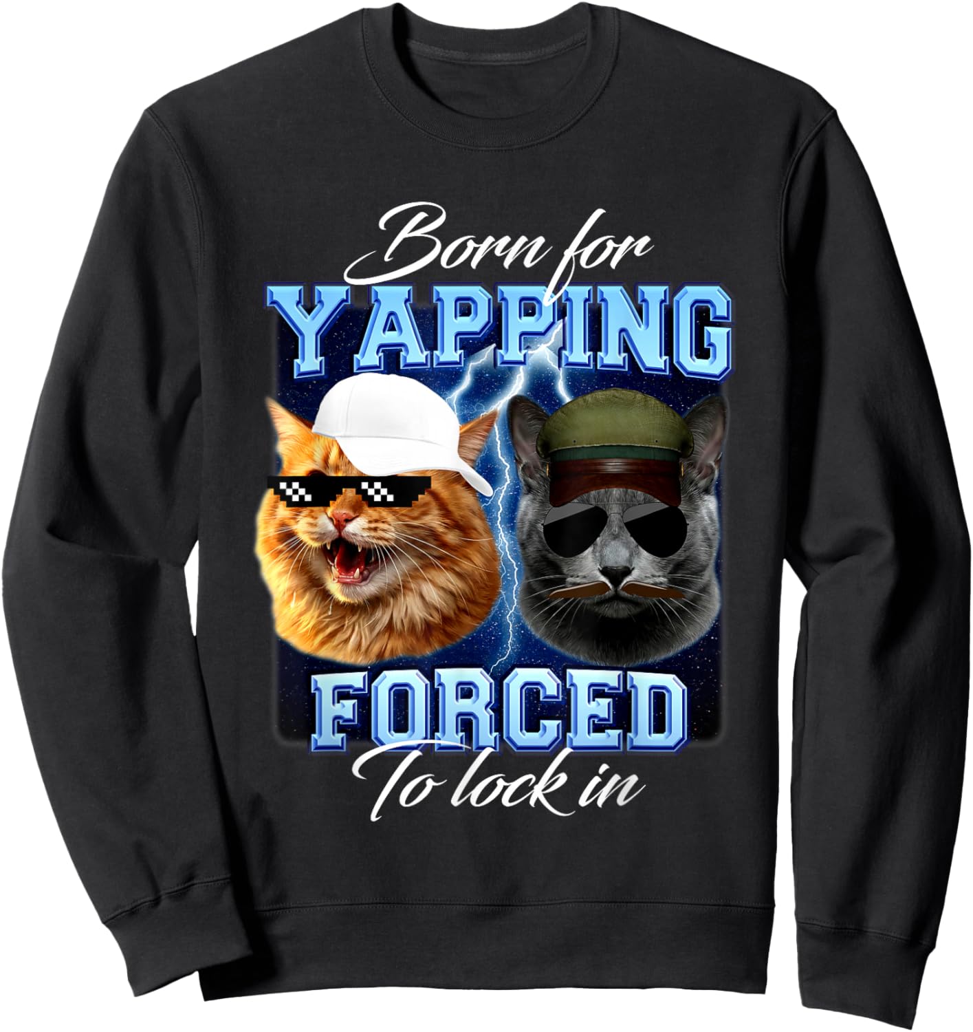 Born for Yapping Forced to Lock in Funny Meme Cute Cat Sweatshirt - Sweatshirt | Black