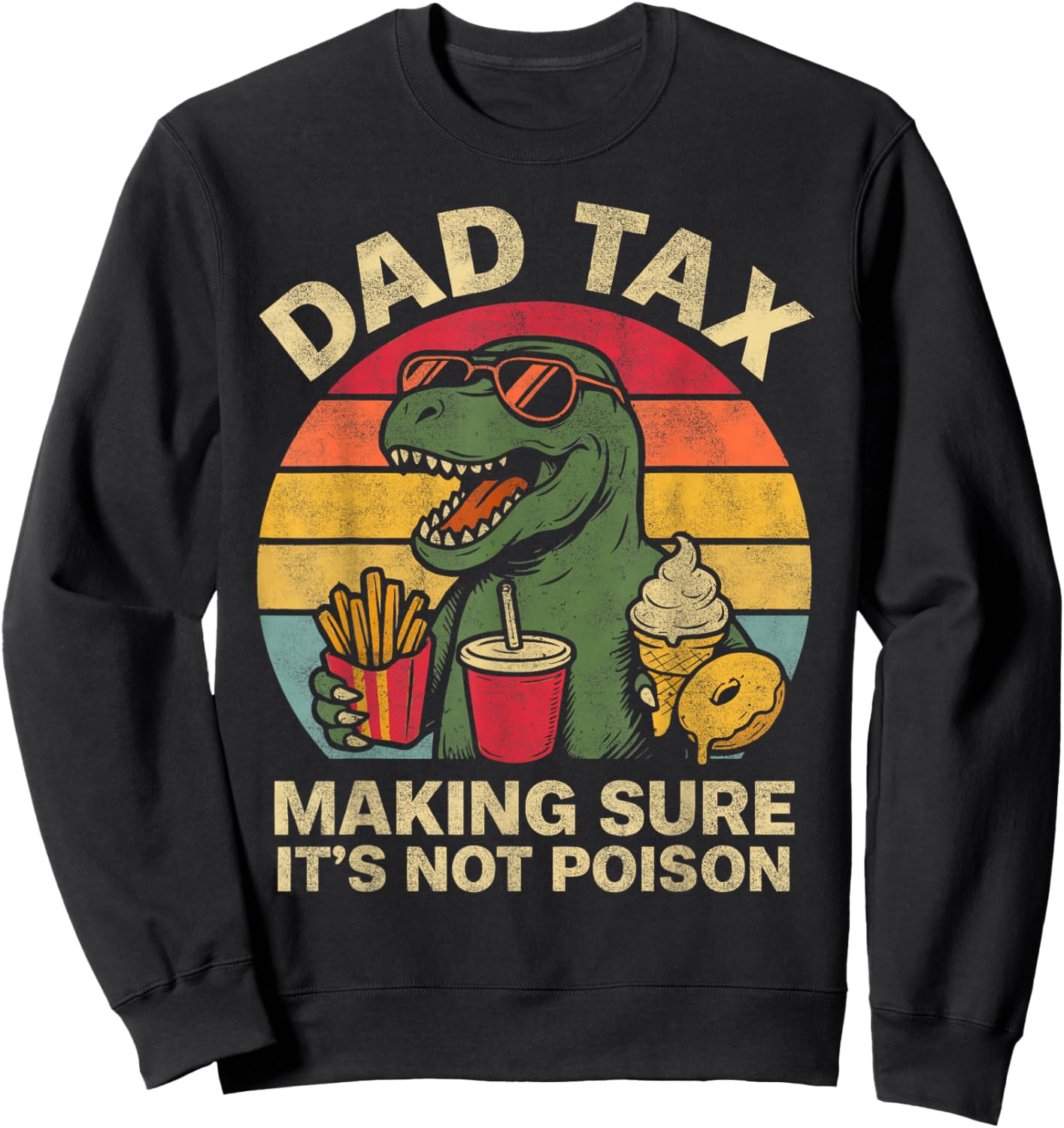 Retro Father's Day Dad Tax Making Sure Not Poison Dinosaur Sweatshirt - Sweatshirt | Black