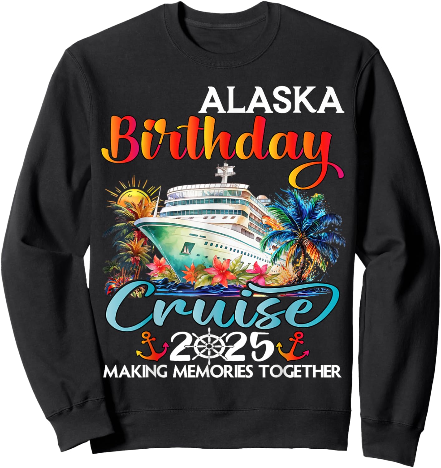 Alaska Birthday Cruise 2025 Birthday Cruise Ship Vacation Sweatshirt - Sweatshirt | Black