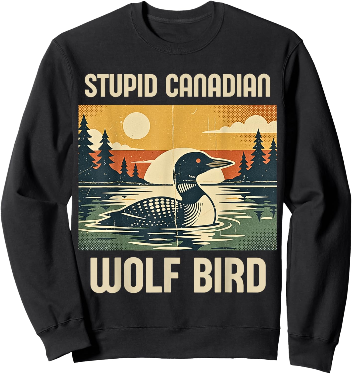 Retro Funny Sarcastic Animal Stupid Canadian Wolf Bird Loon Sweatshirt - Sweatshirt | Black