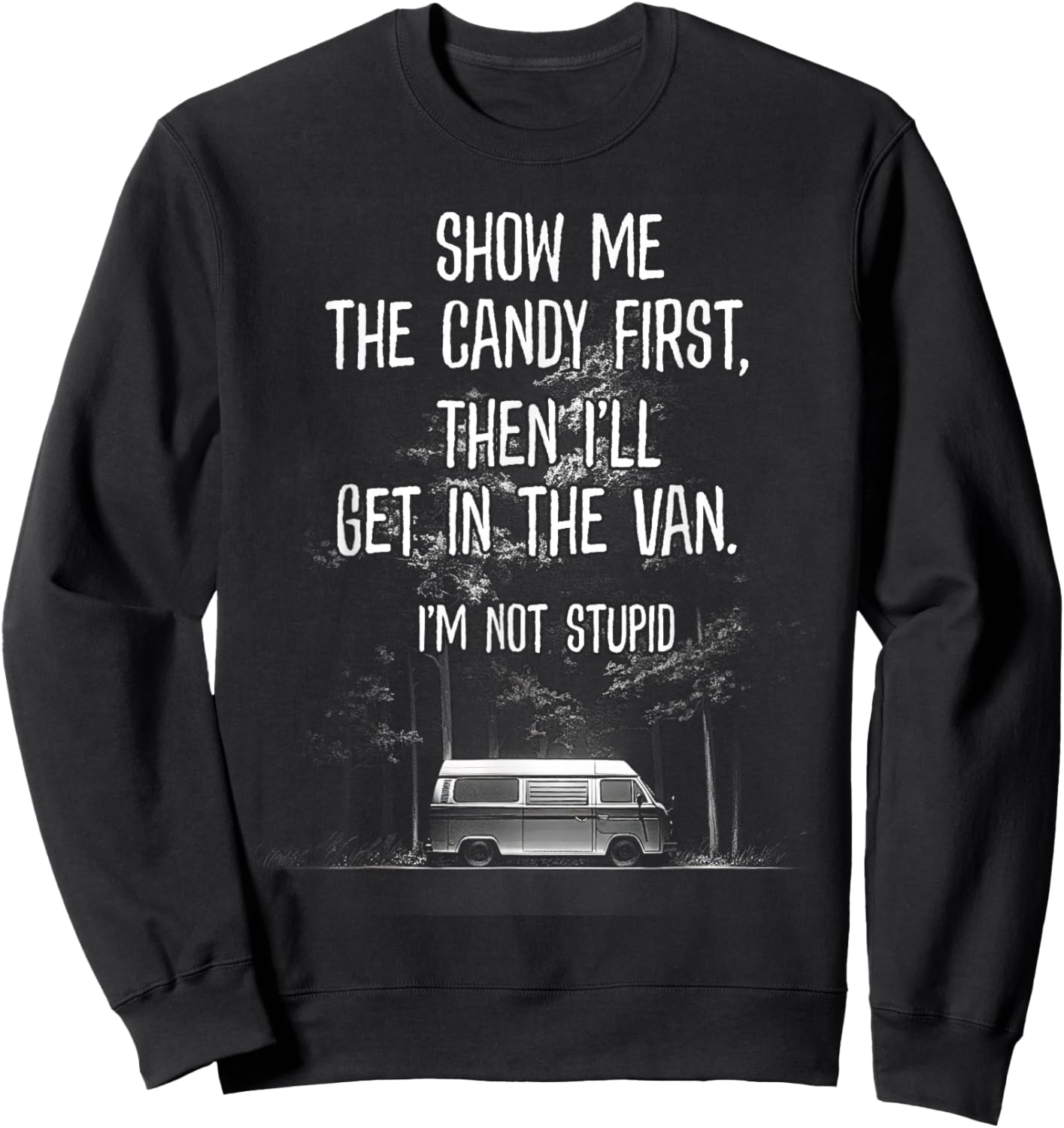 Stupid Creepy Van Funny Halloween Design See The Candy First Sweatshirt - Sweatshirt | Black