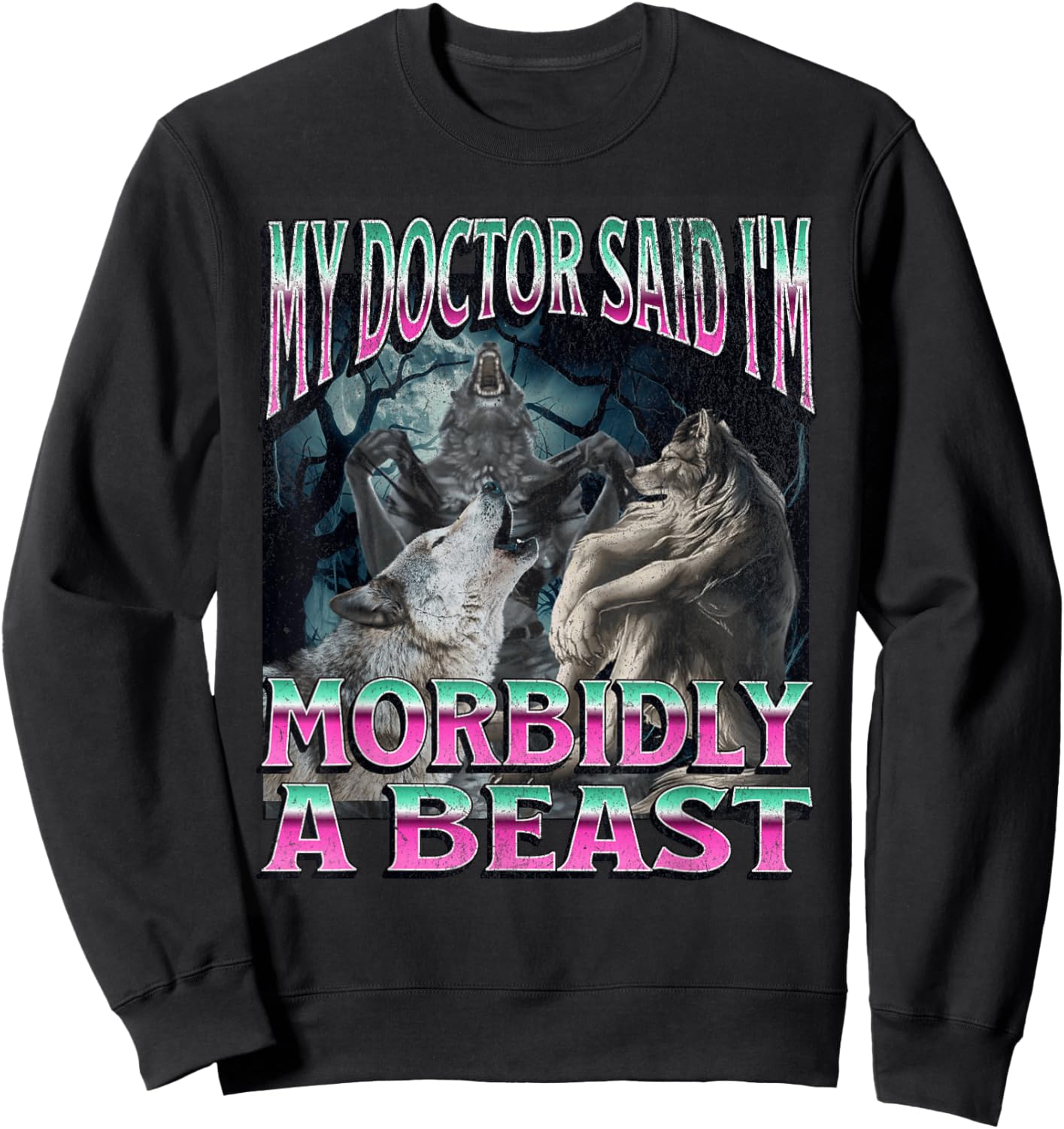 Morbidly A Beast Funny Cringe Alpha Werewolf Wolf Meme Sweatshirt - Sweatshirt | Black