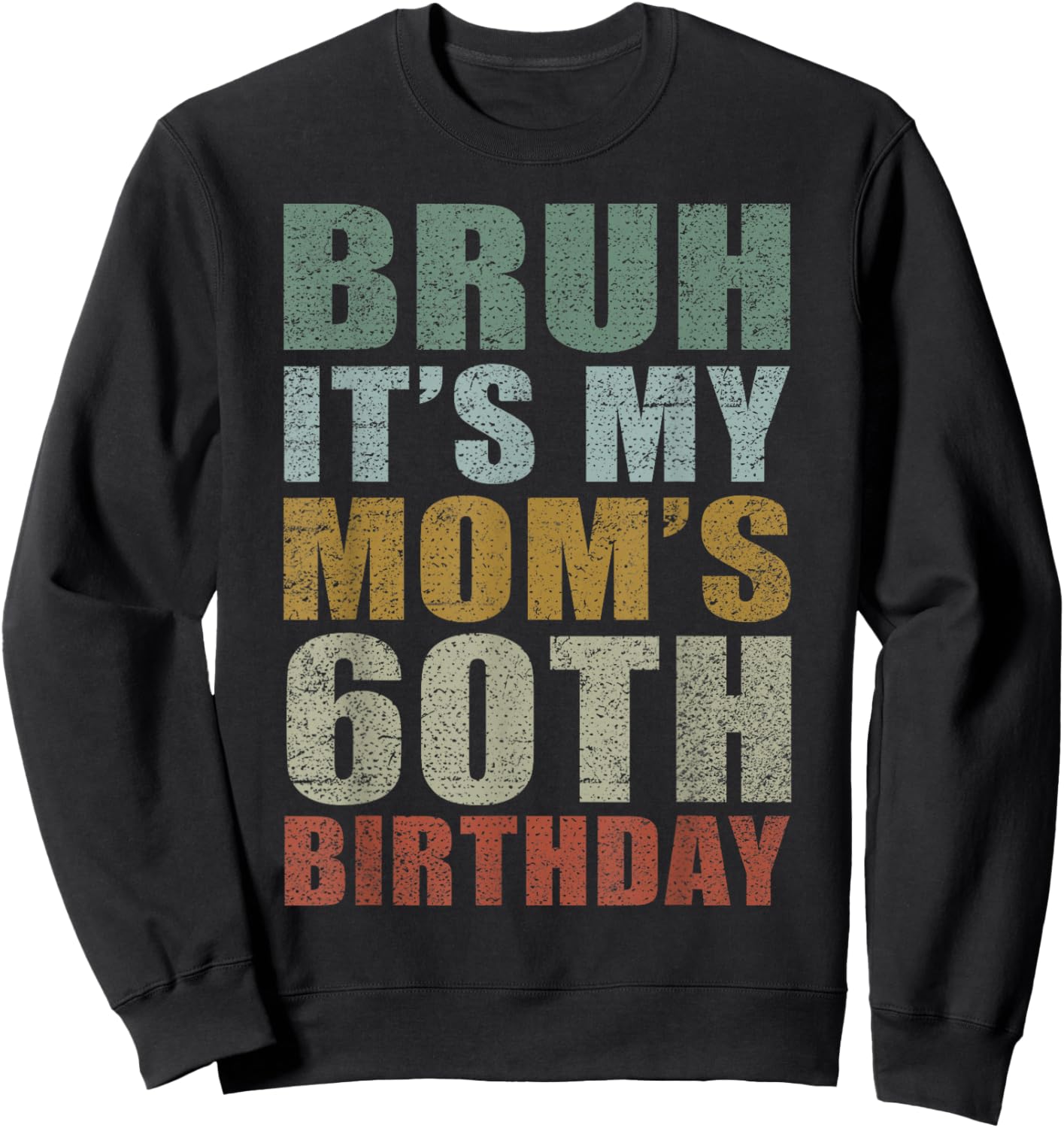 Bruh It's My Mom's 60th Birthday Retro 60 Years Old Bday Sweatshirt - Sweatshirt | Black
