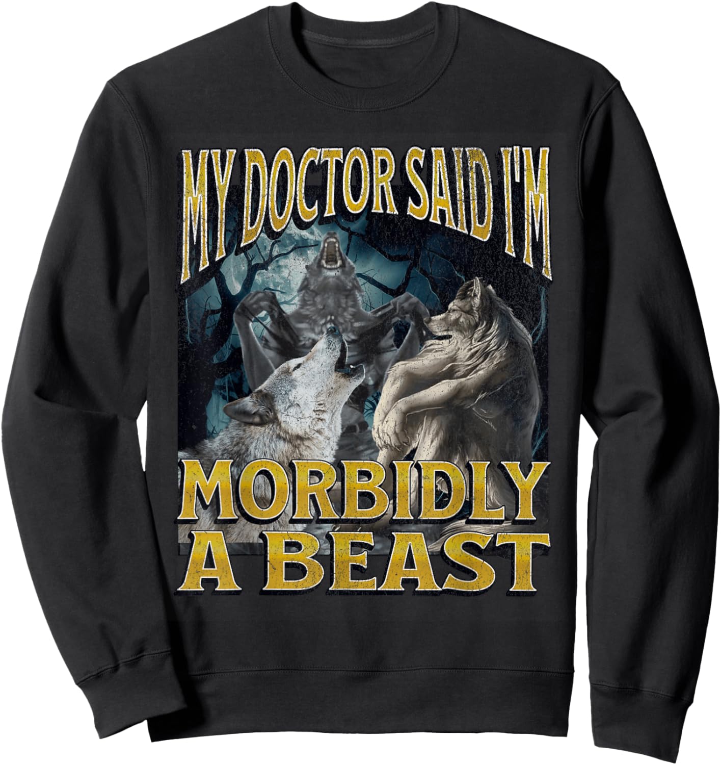 Morbidly A Beast Funny Cringe Alpha Werewolf Wolf Meme Sweatshirt - Sweatshirt | Black