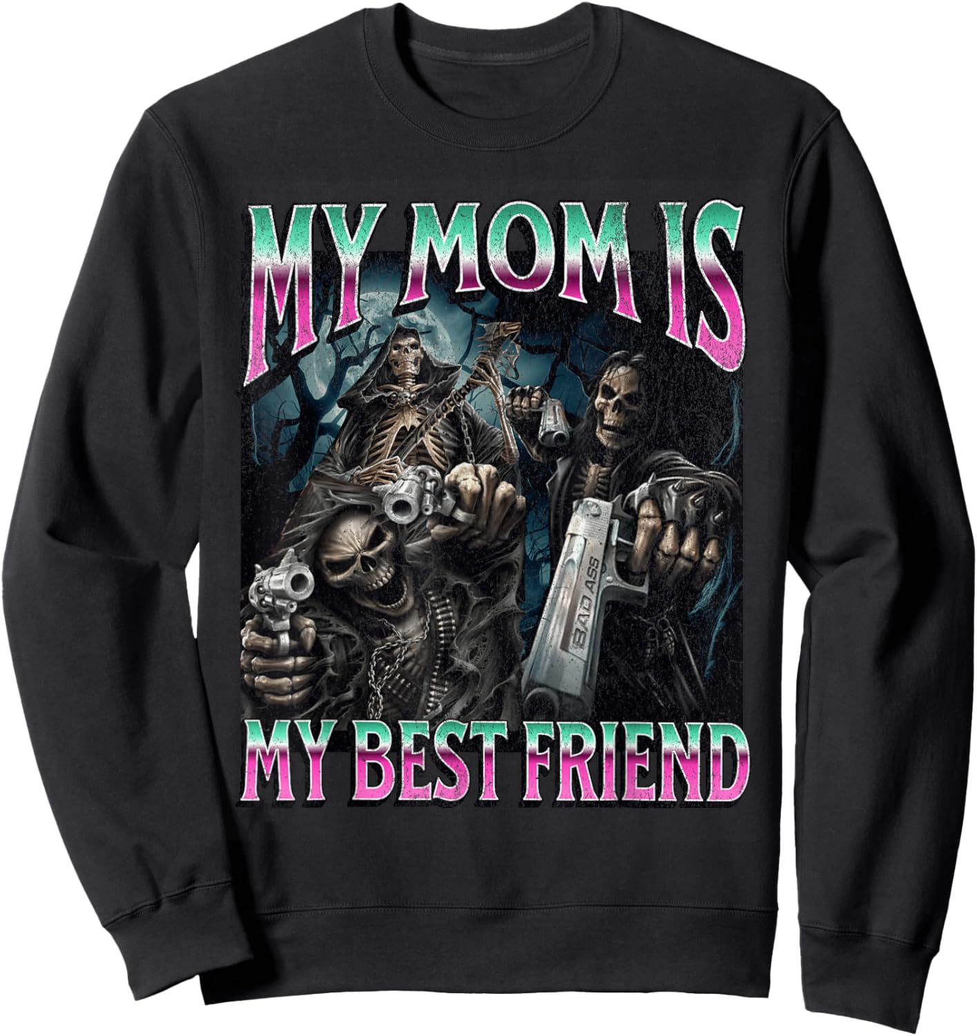 My Mom Is My Best Friend Funny Hard Skeleton Meme Bootleg Sweatshirt - Sweatshirt | Black